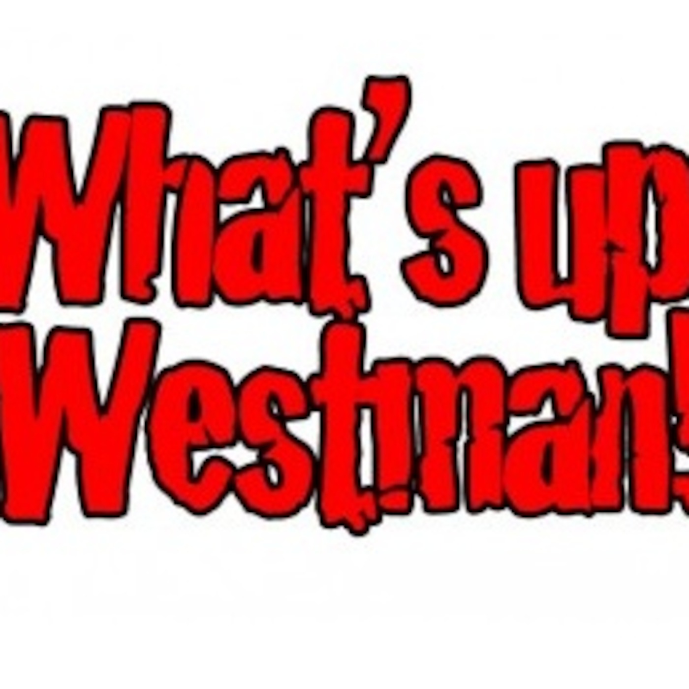 What's Up Westman Podcast