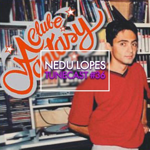 Podomatic  TUNECAST! #36 // DJ Nedu Lopes - Tributo ao Clube Fantasy