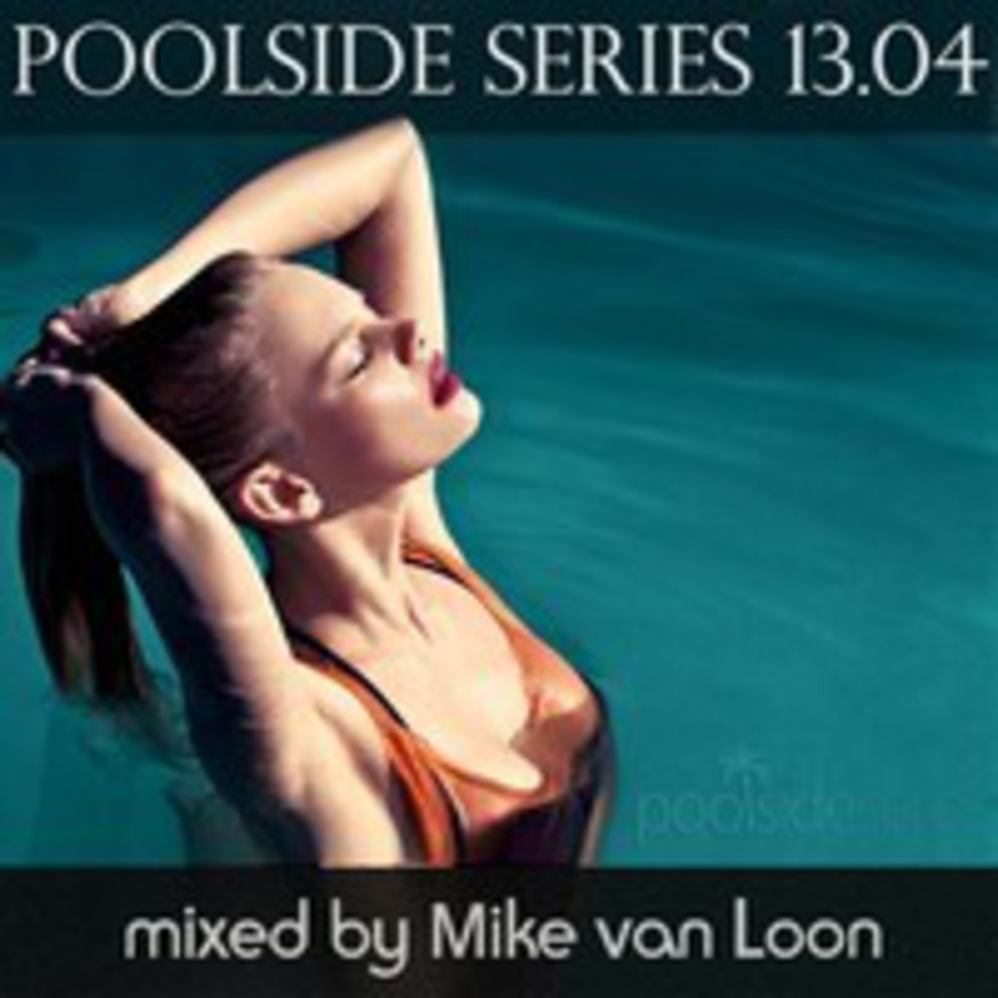 Poolside Series 13.04 - mixed by mike van loon