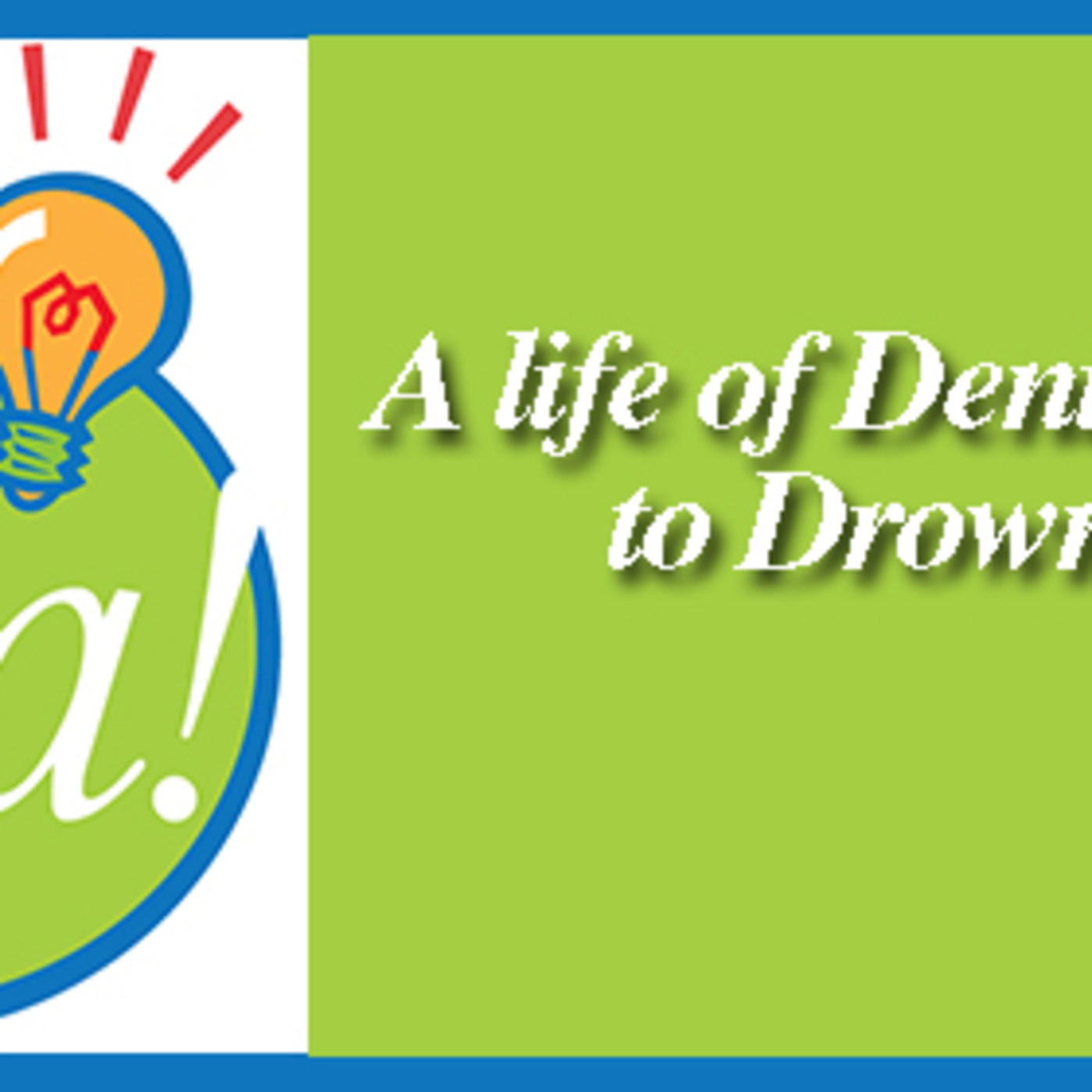 Aha: A life of denial leads to drowning