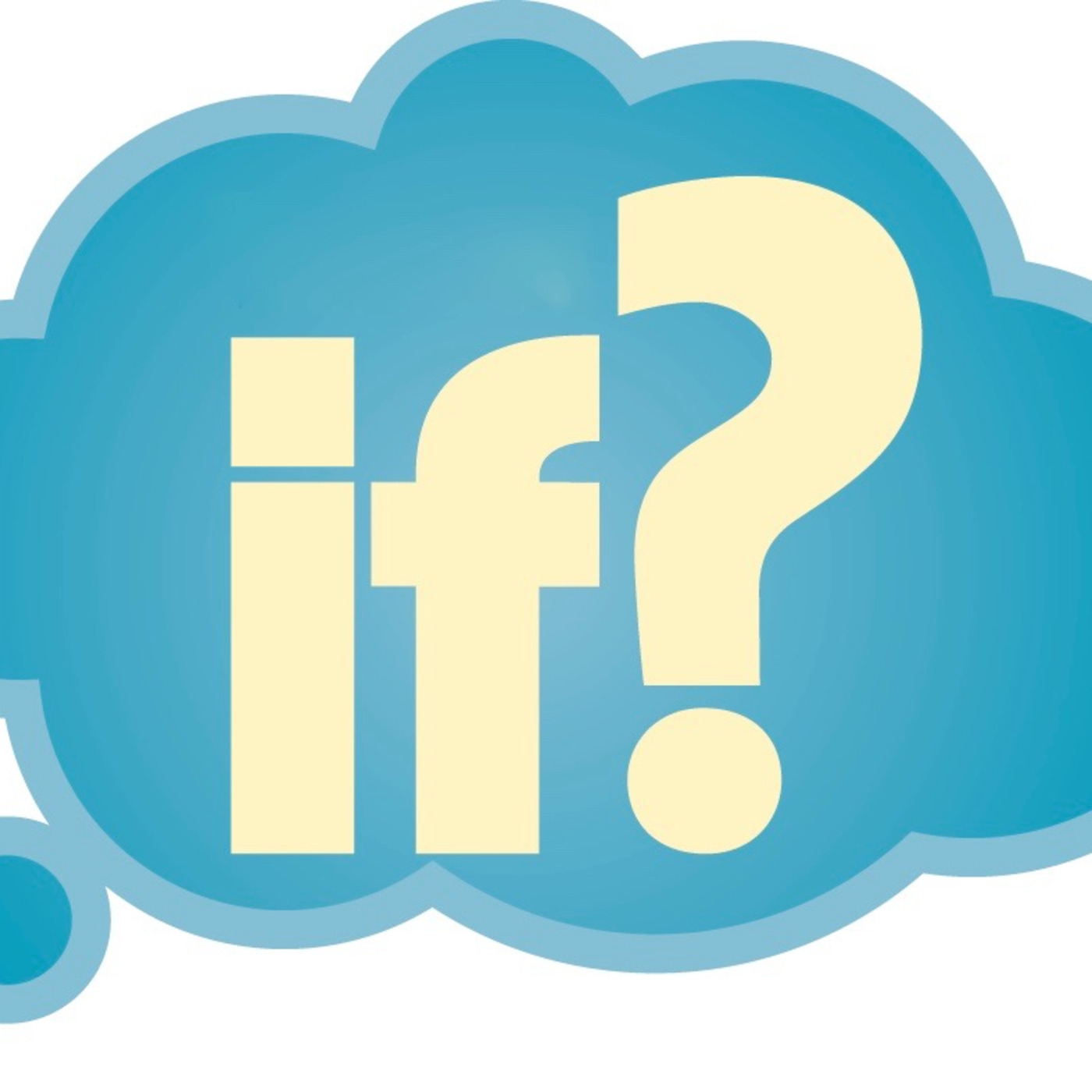 The Big IF! What IF