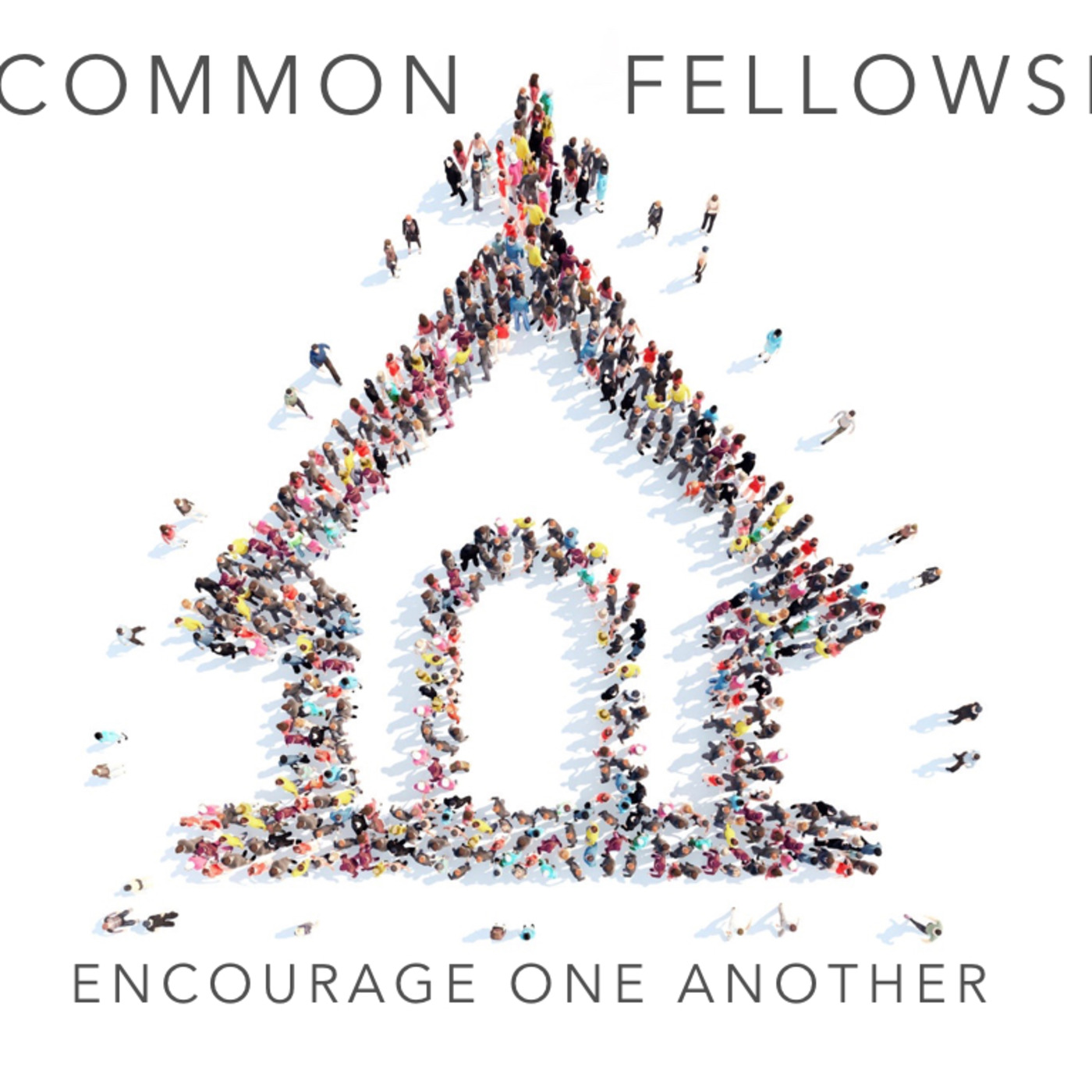 Uncommon Fellowship: Encourage One Another