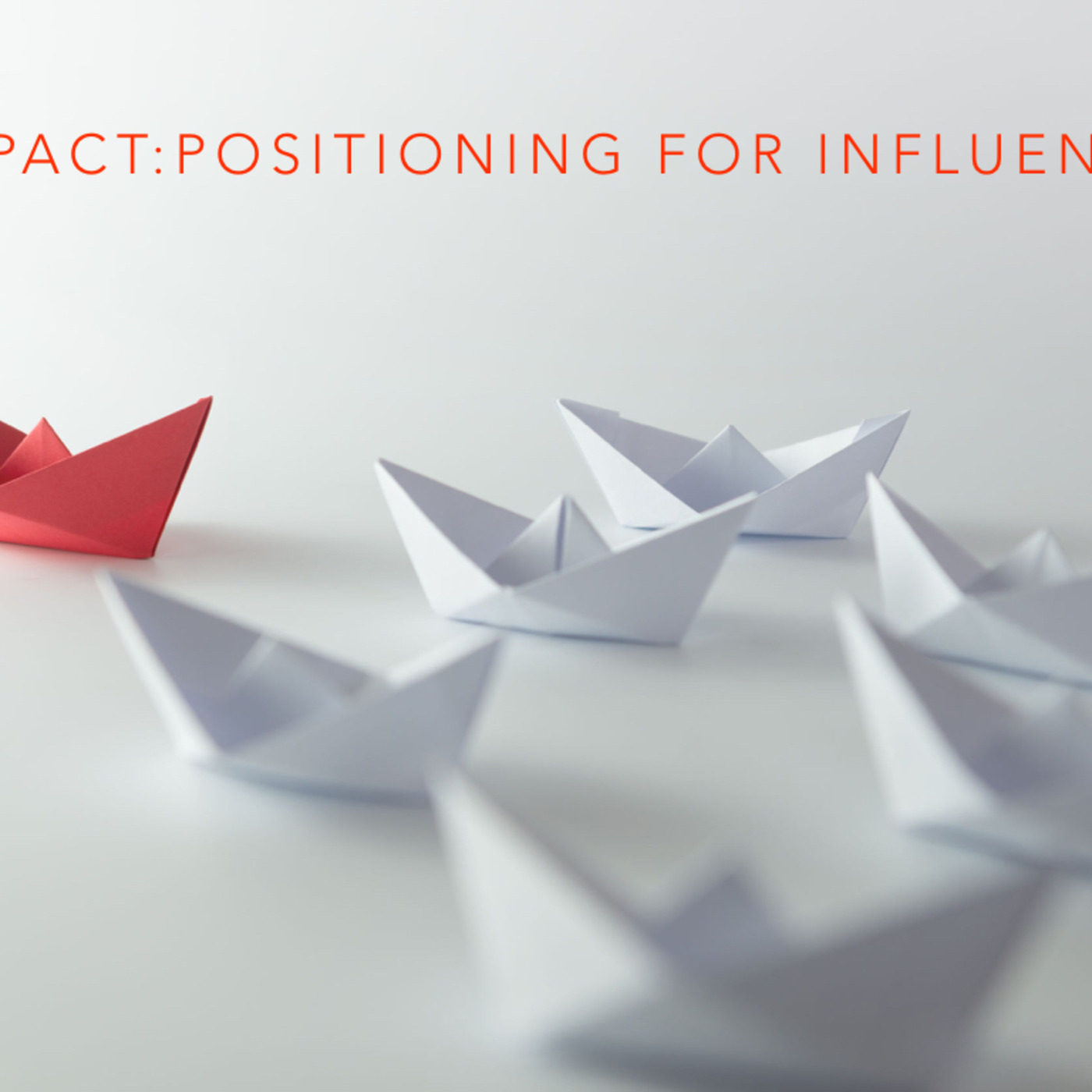 Impact: Positioning for influence