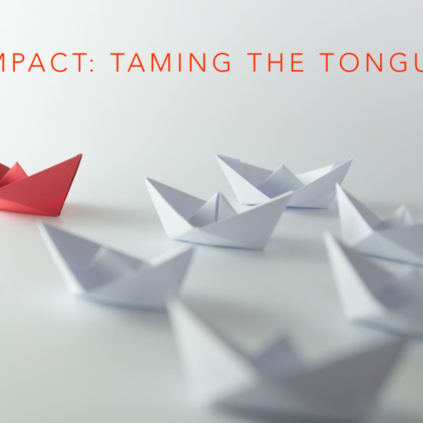 Impact: Taming the tongue