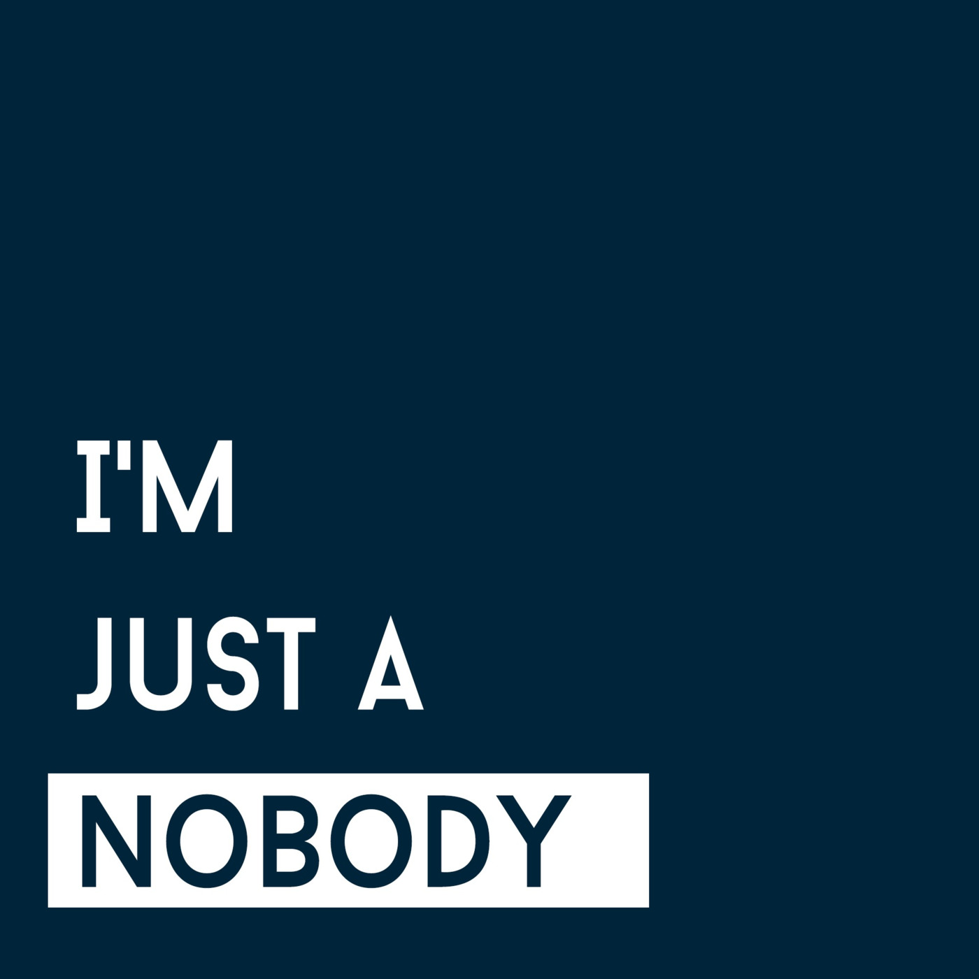 I'm Just A Nobody