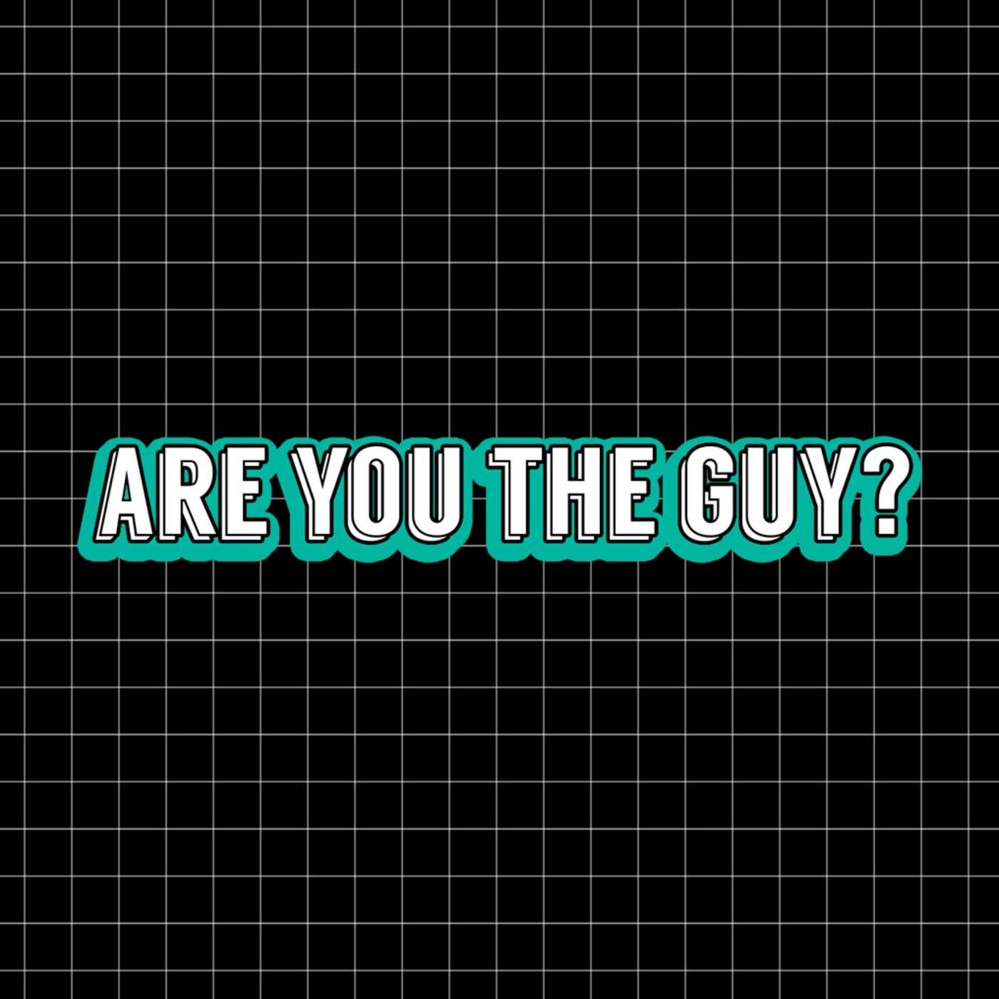 Are You the Guy?