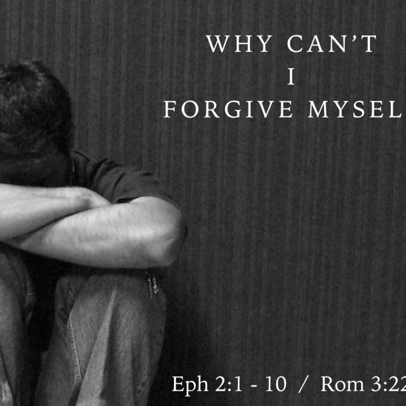 Why Can't We Forgive Ourselves?