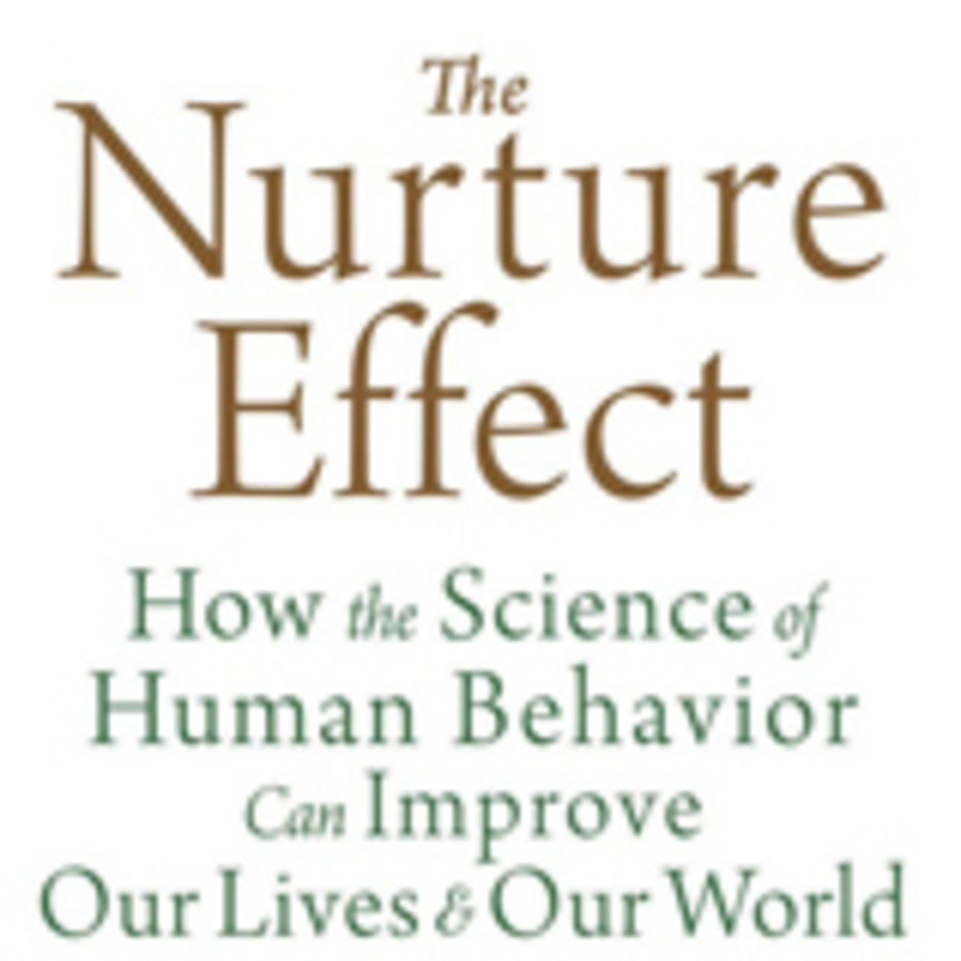 Guest: Anthony Biglan, PhD author of The Nurture Effect: How the Science of Human Behavior Can Improve Our Lives and Our World.