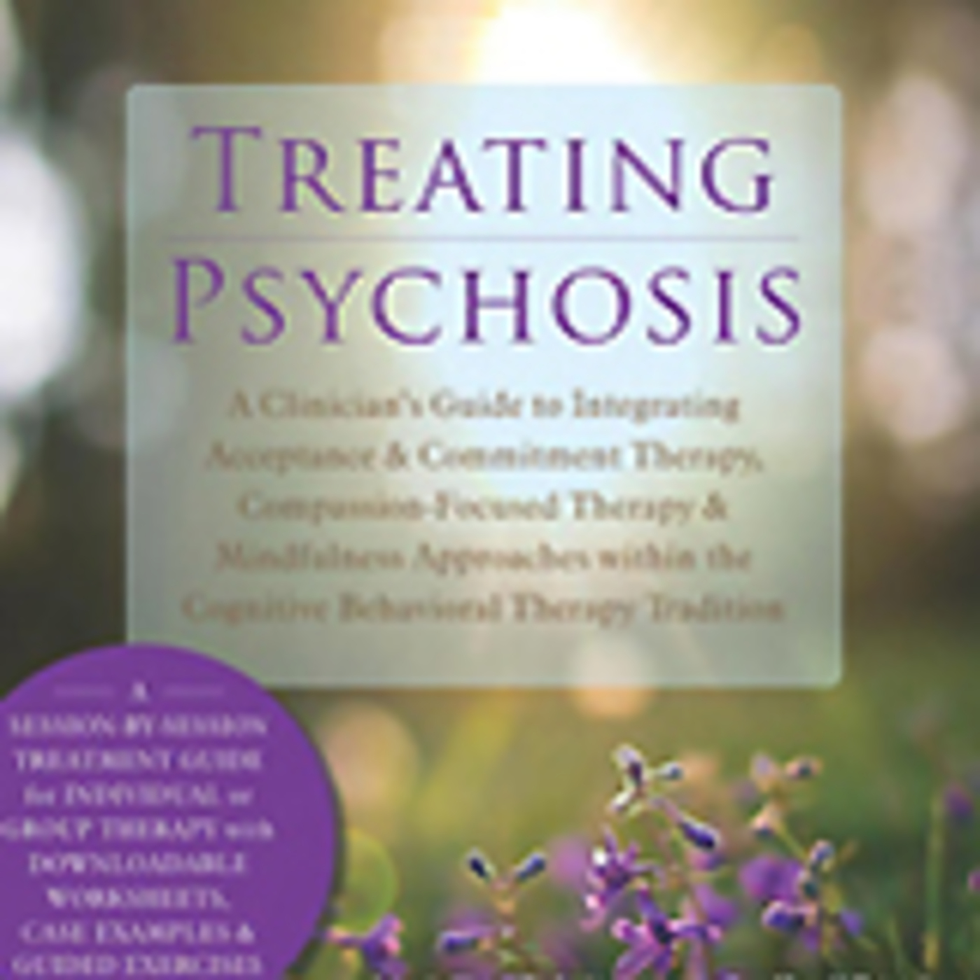 Guest: Nicola P. Wright PhD CPsych co-author of Treating Psychosis: A Clinician’s Guide to Integrating Acceptance and Commitment Therapy, Compassion-Focused Therapy, and Mindfulness Approaches within the Cognitive Behavioral Therapy Tradition