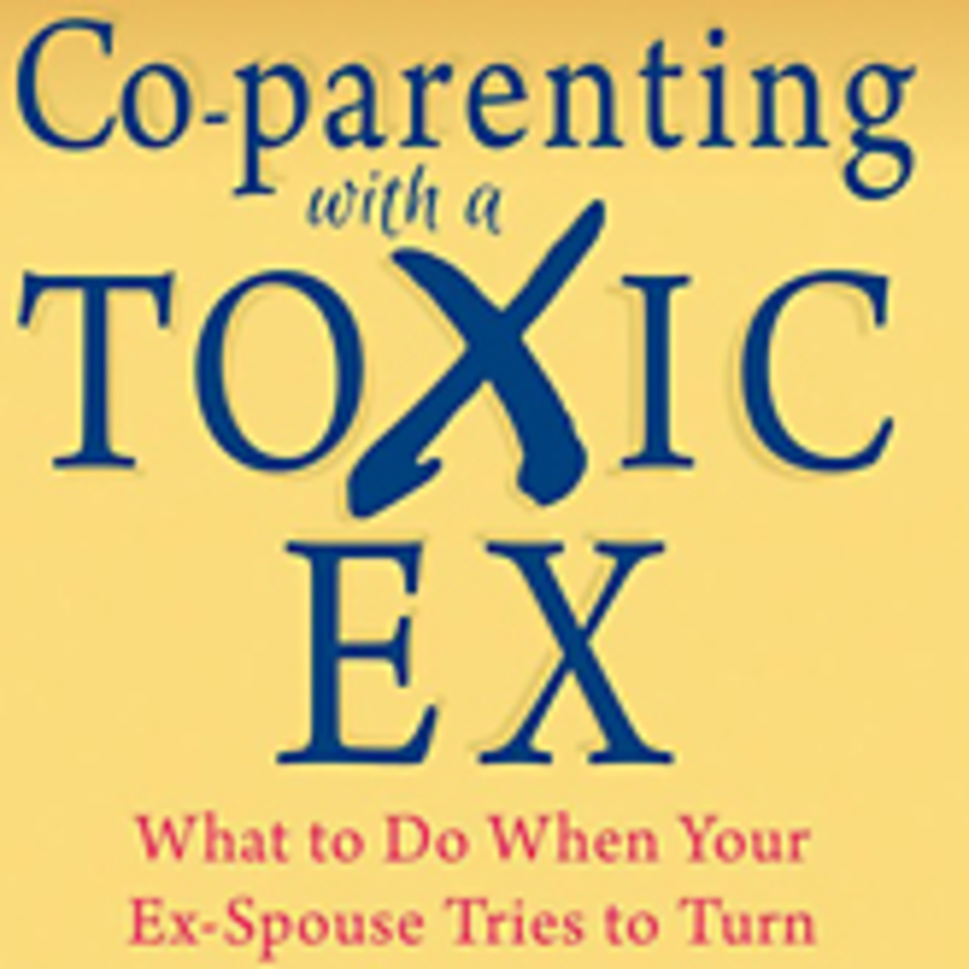 Guest: Amy J. L. Baker, PhD, author of Co-parenting with a Toxic Ex: What to Do When Your Ex-Spouse Tries to Turn the Kids Against You