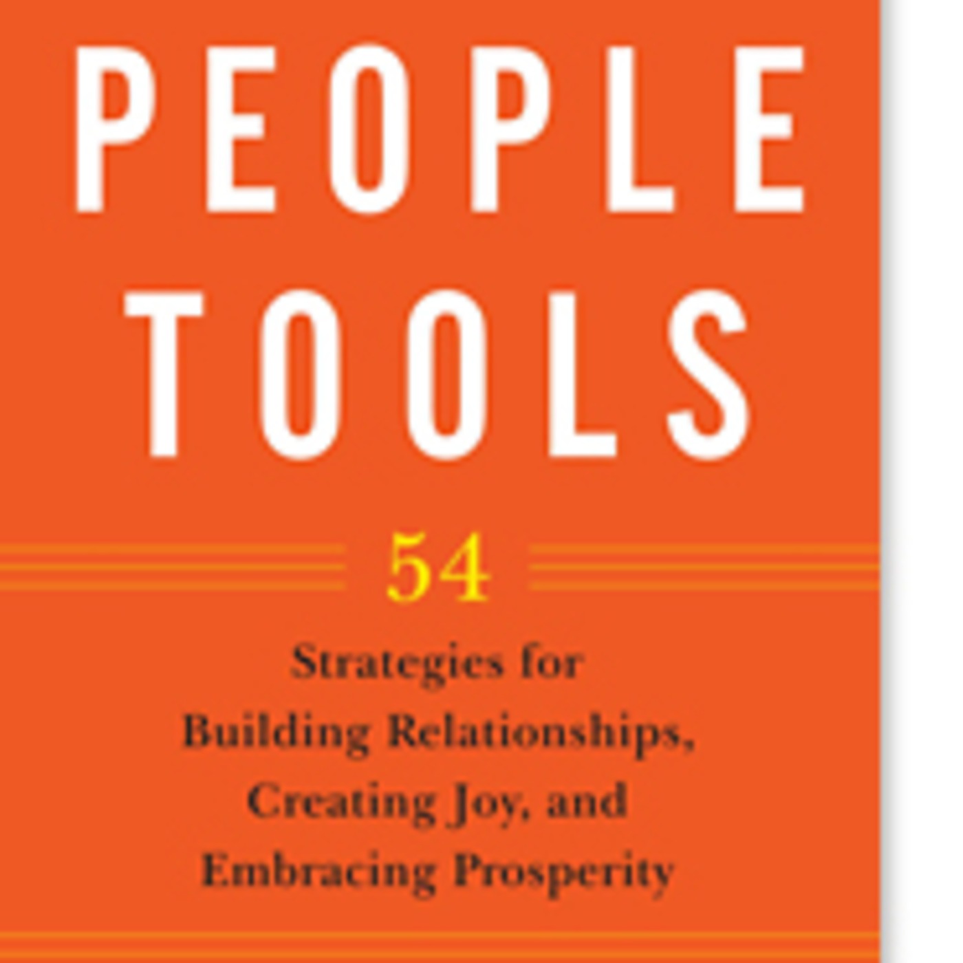 Guest: Alan Fox, author of People Tools for Business: 54 Strategies for Building Relationships, Creating Joy and Embracing Prosperity.