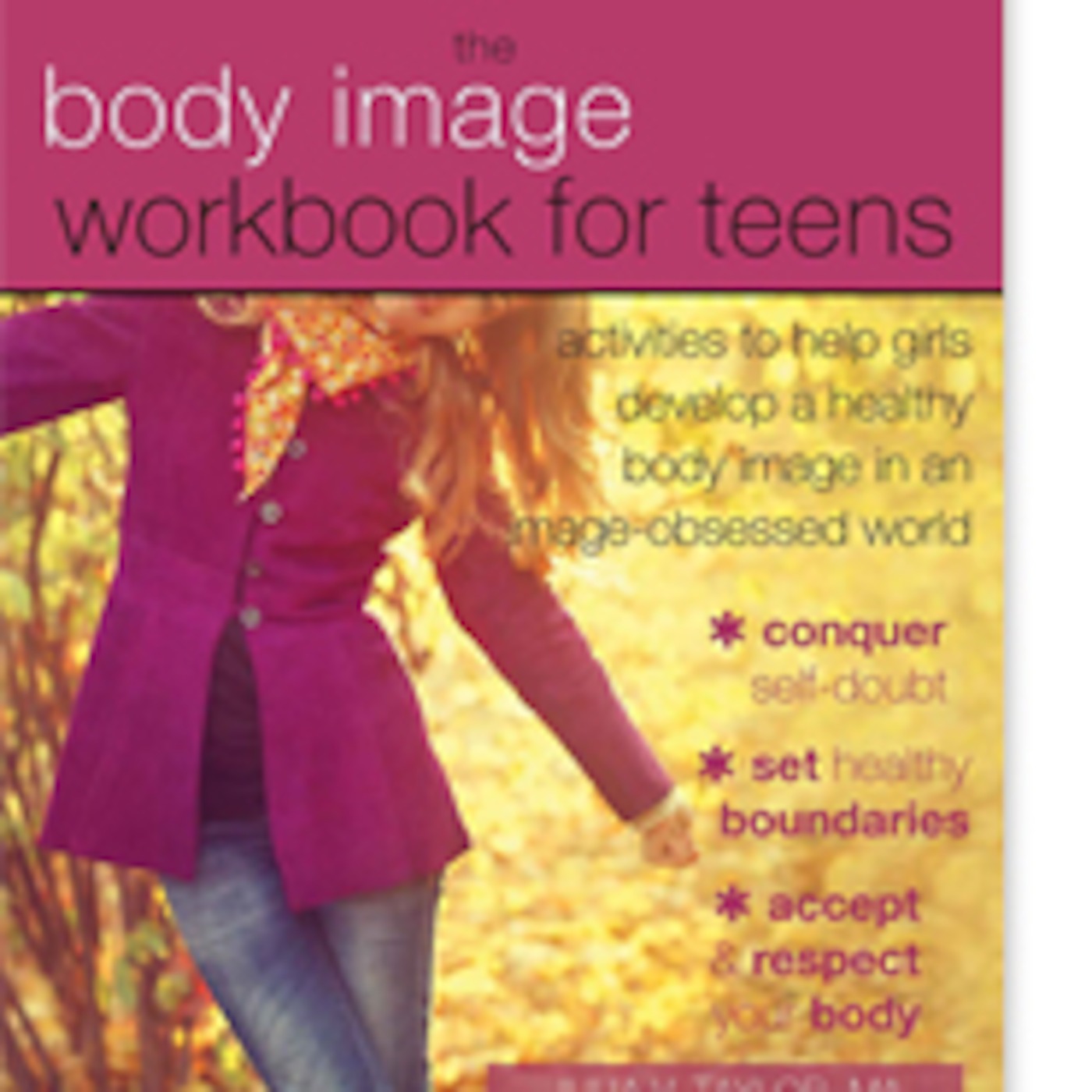 Guest: Julia V. Taylor MA, author of The Body Image Workbook for Teens: Activities to Help Girls Develop a Healthy Body Image in an Image-Obsessed World.