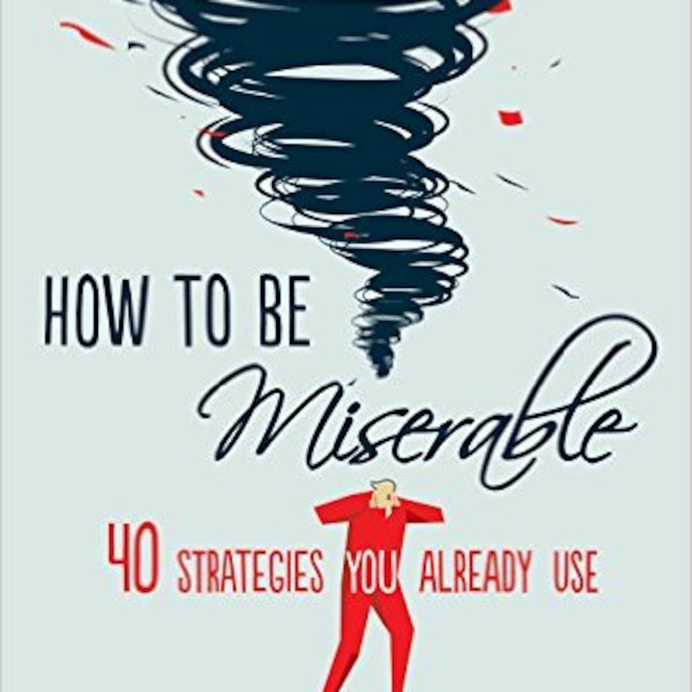 Guest: Randy J. Paterson, PhD author of How To Be Miserable: 40 Strategies You Already Use