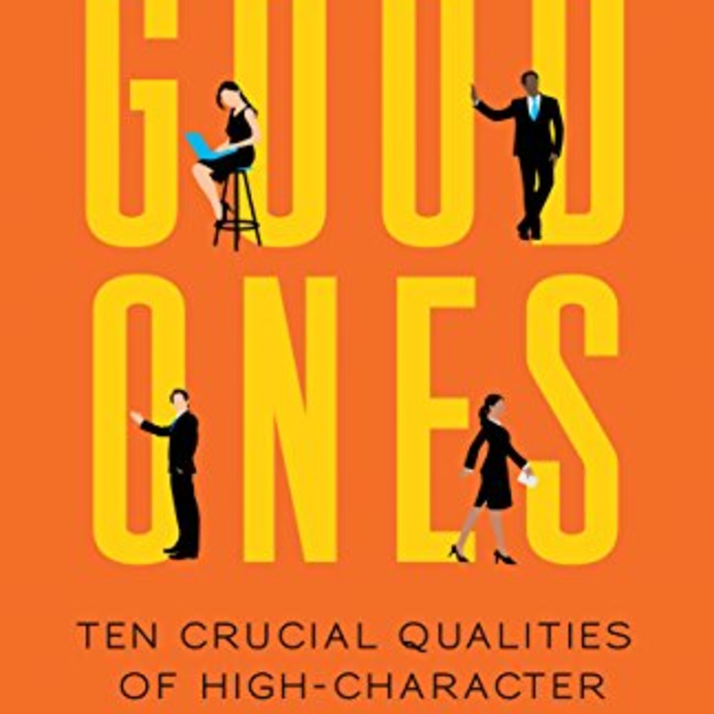 Guest: Bruce Weinstein, PhD (PART 2) author of The Good Ones: Ten Crucial Qualities of High-Character Employees