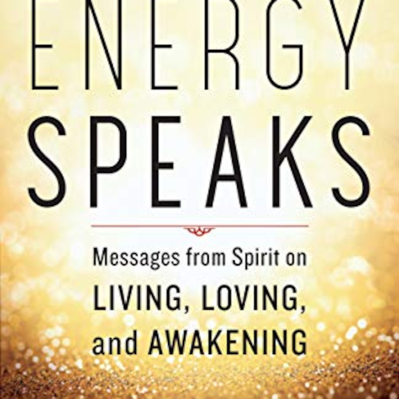 Guest: Lee Harris author of Energy Speaks: Messages from Spirit on Living, Loving and Awakening