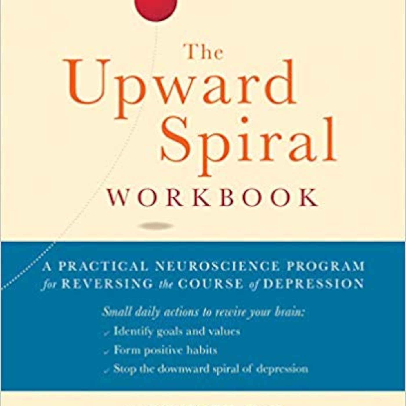 Guest: Alex Korb author of The Upward Spiral Workbook: A Practical Neuroscience Program for Reversing the Course of Depression