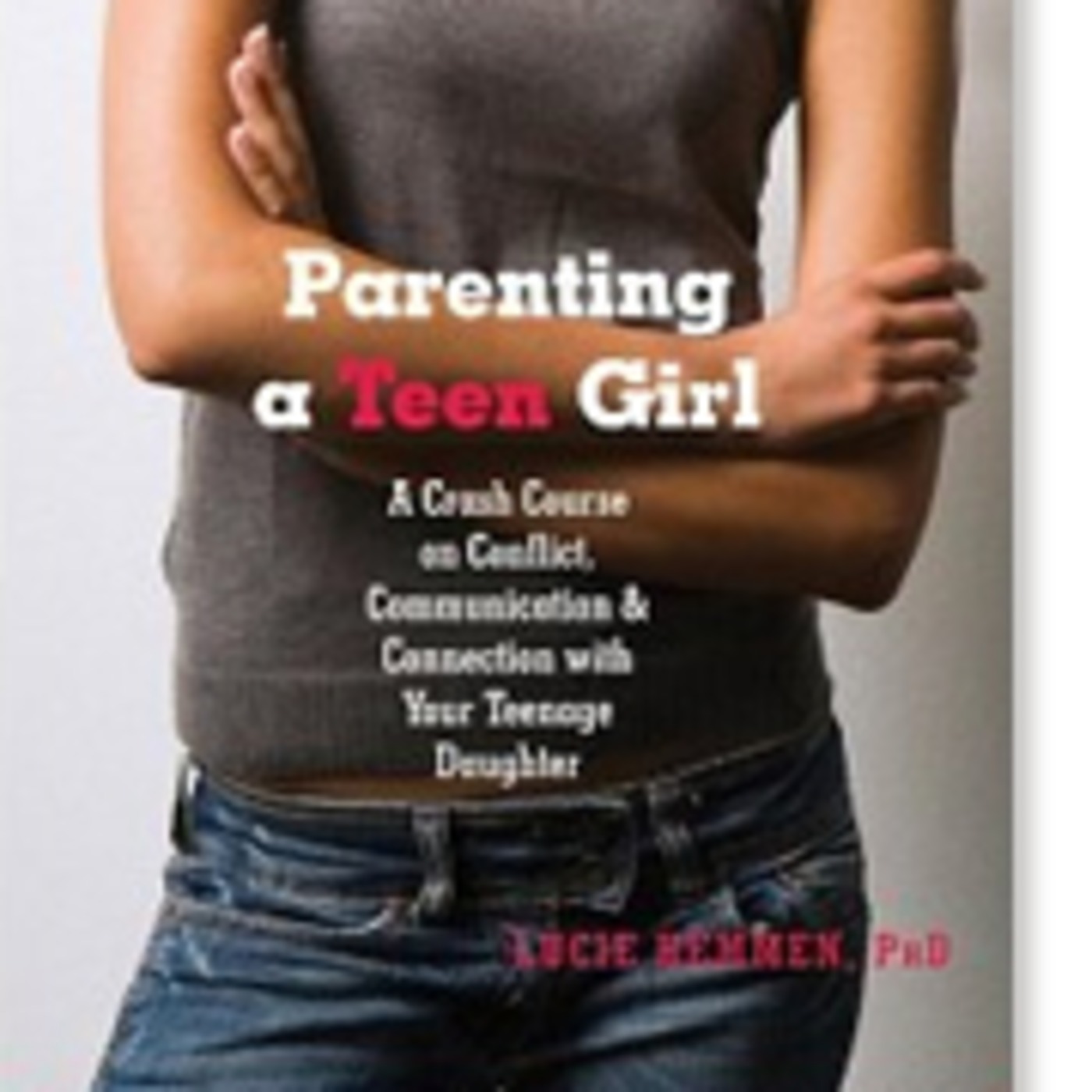 Guest:  Lucie Hemmen, author of Parenting a Teen Girl