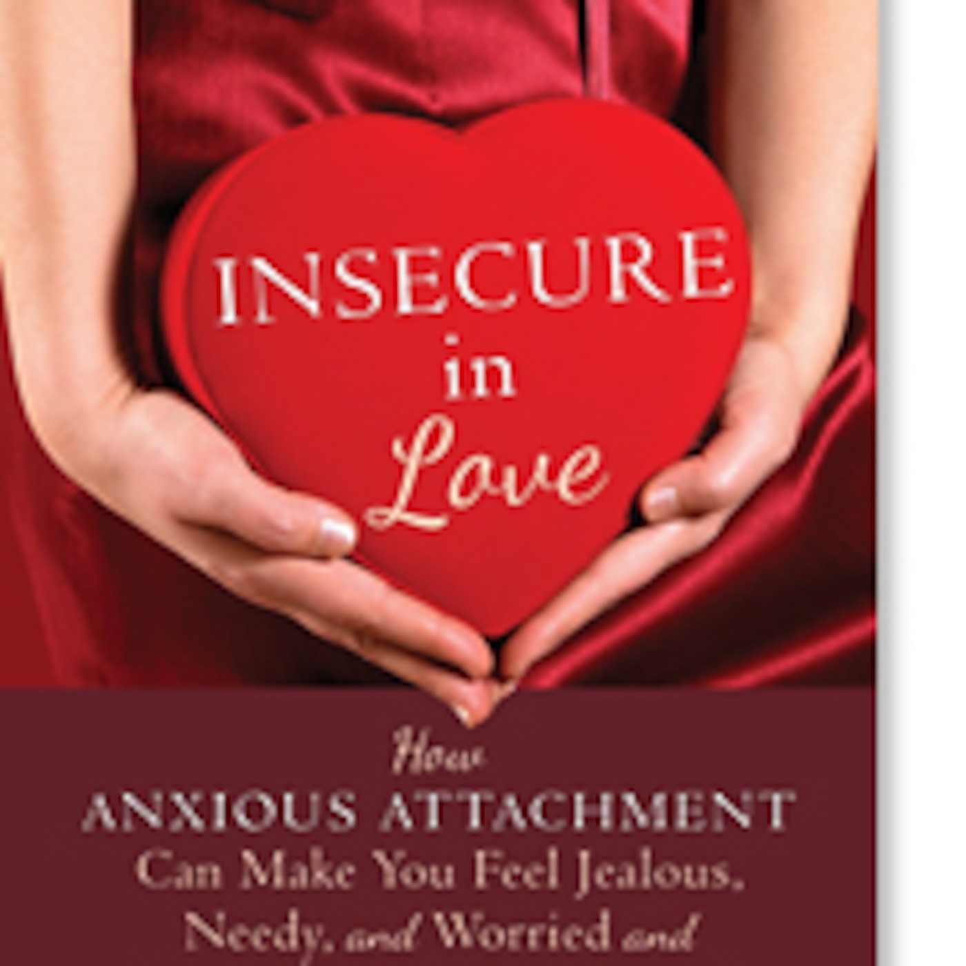 Guest: Leslie Becker-Phelps PhD author of Insecure in Love: How Anxious Attachment Can Make You Feel Jealous, Needy and Worried and What You Can Do About It.