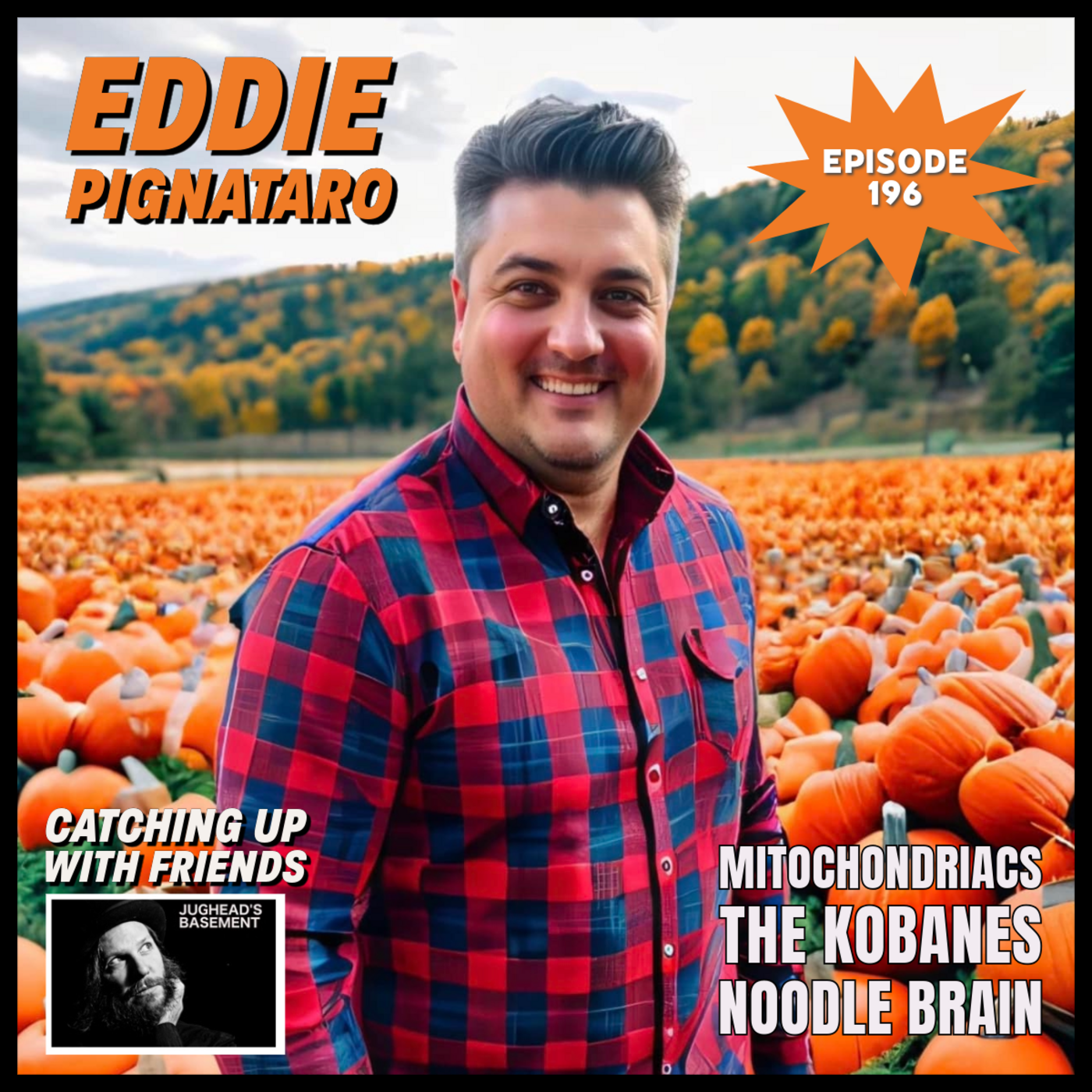 Episode 196: Episode 196: Eddie Pignataro of The Kobanes, Noodle Brain, and The Mitochondriacs on Catching Up With Friends
