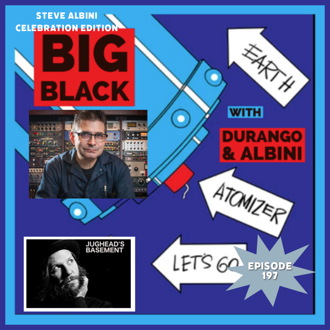 Episode 197: Episode 197: Steve Albini's Life Celebration Reissue of Big Black's Episode