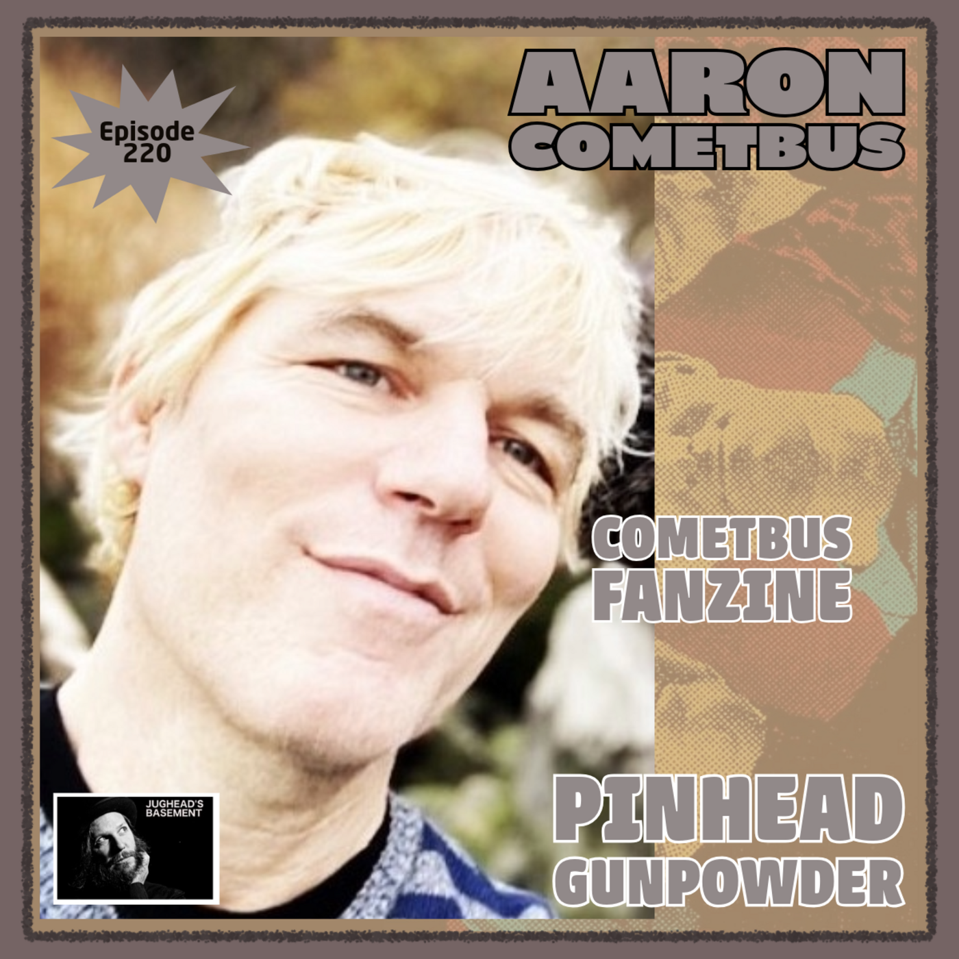Episode 220: Episode 220: Aaron Cometbus of Cometbus Fanzine and Pinhead Gunpowder