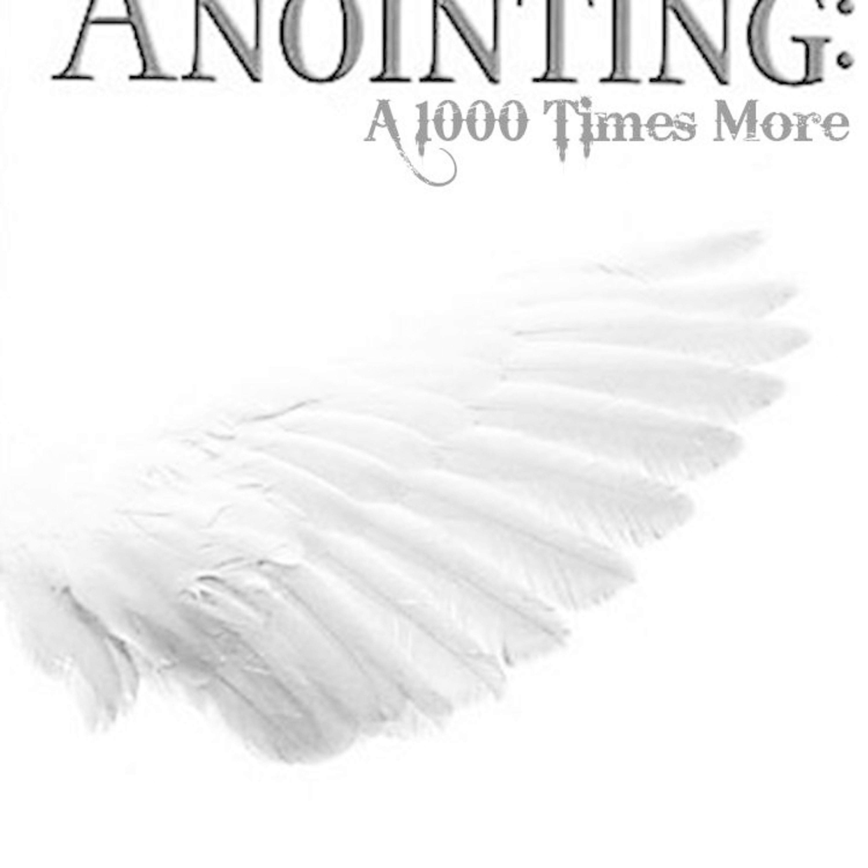 The Anointing: A 1000 Times More