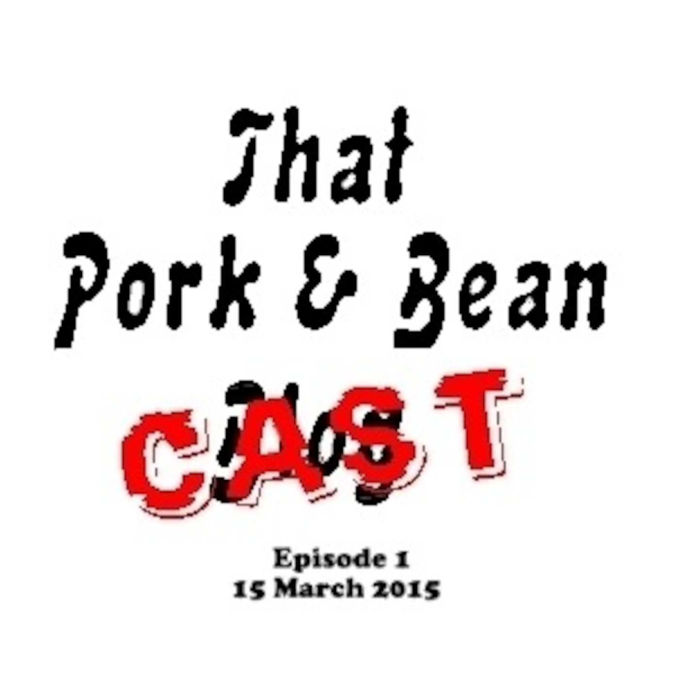 That Pork & Bean Cast #1 March 15th 2015