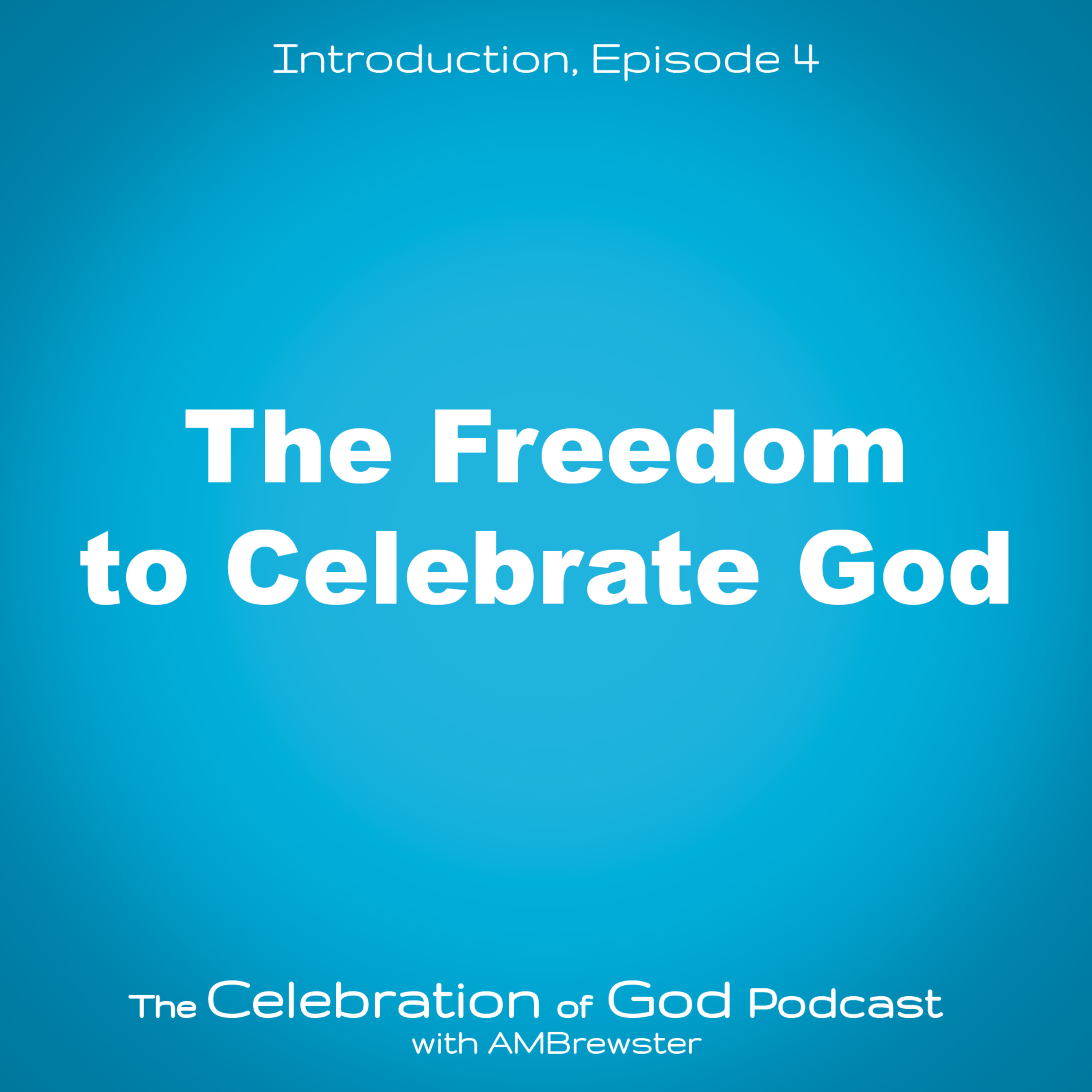 episode-4-cog-4-the-freedom-to-celebrate-god-the-christian-podcast