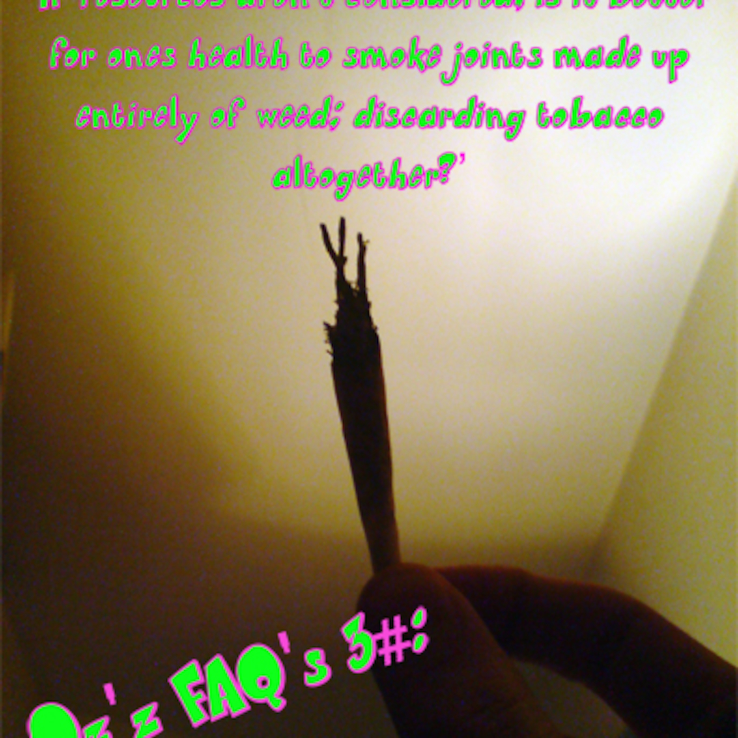 Oz’z FAQ’s 3# - ‘If resources aren't considered, is it better for ones health to smoke joints made up entirely of weed; discarding tobacco altogether?’ episode artwork