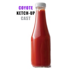 Coyote Ketch-Up Cast Episode 026