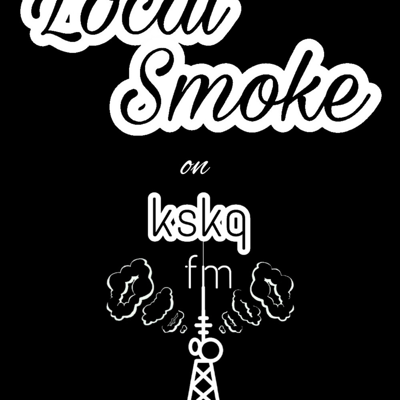 The LOCAL SMOKE Radio Show on KSKQ FM