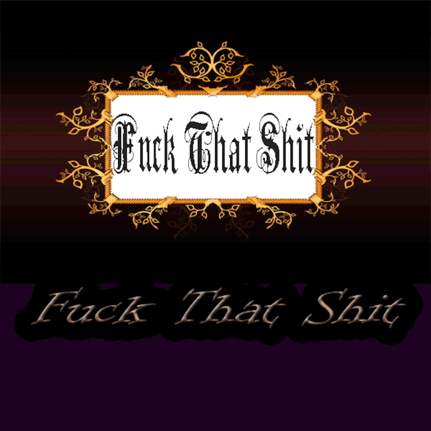 fuck that shit