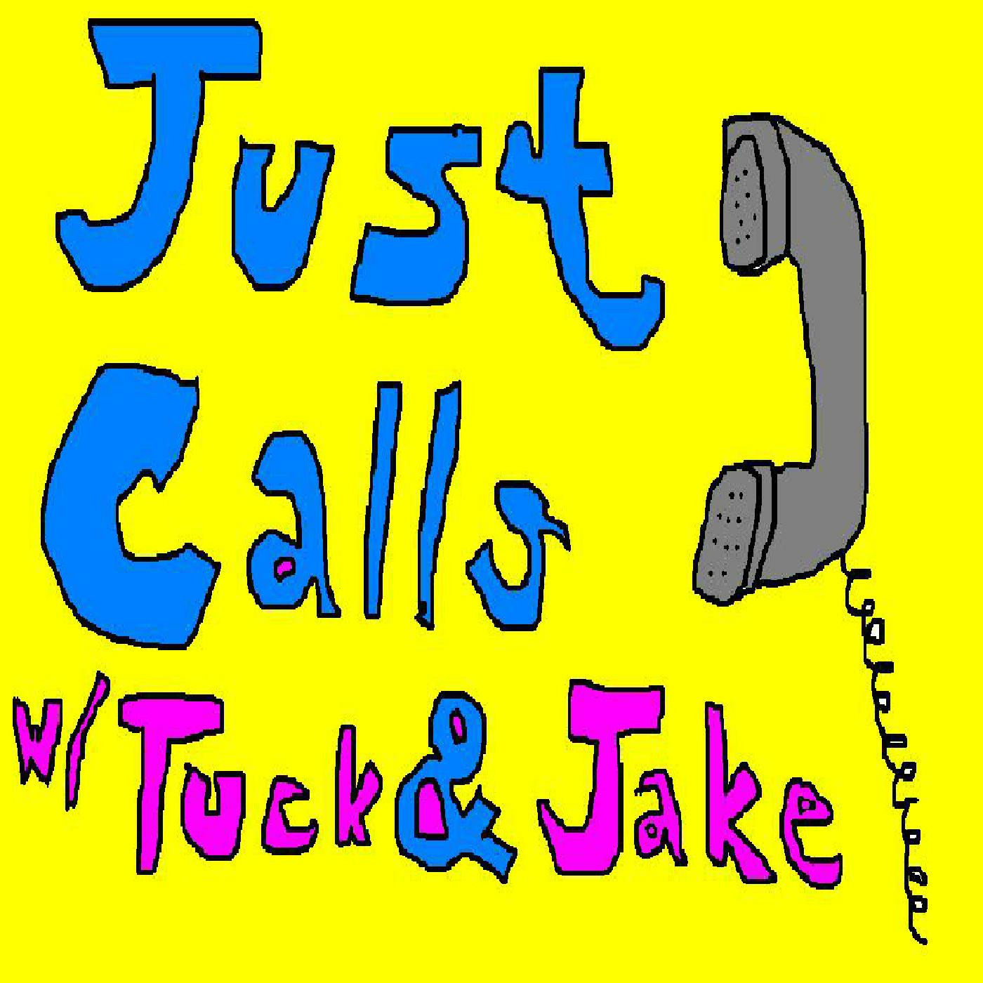 Just Calls w/ Tuck & Jake