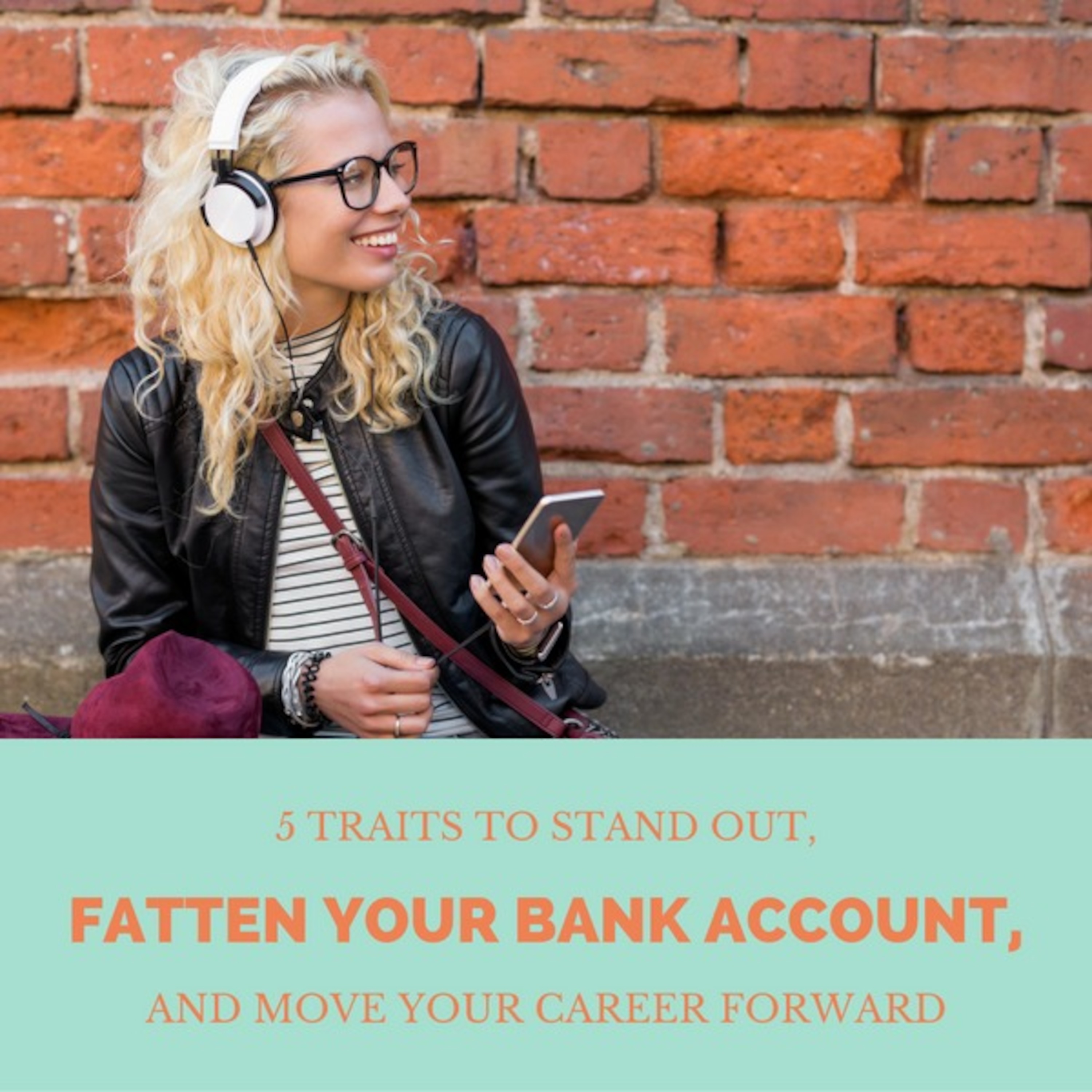 5 Traits to Stand Out, Fatten Your Bank Account and Move Your Career Forward