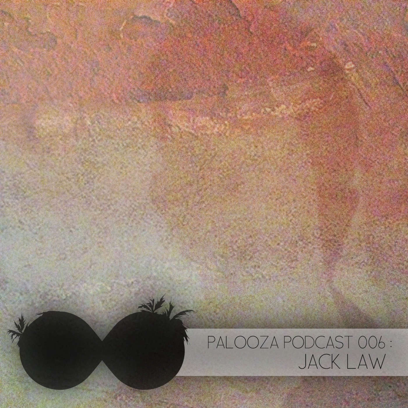 Palooza Podcast 006 - Jack Law