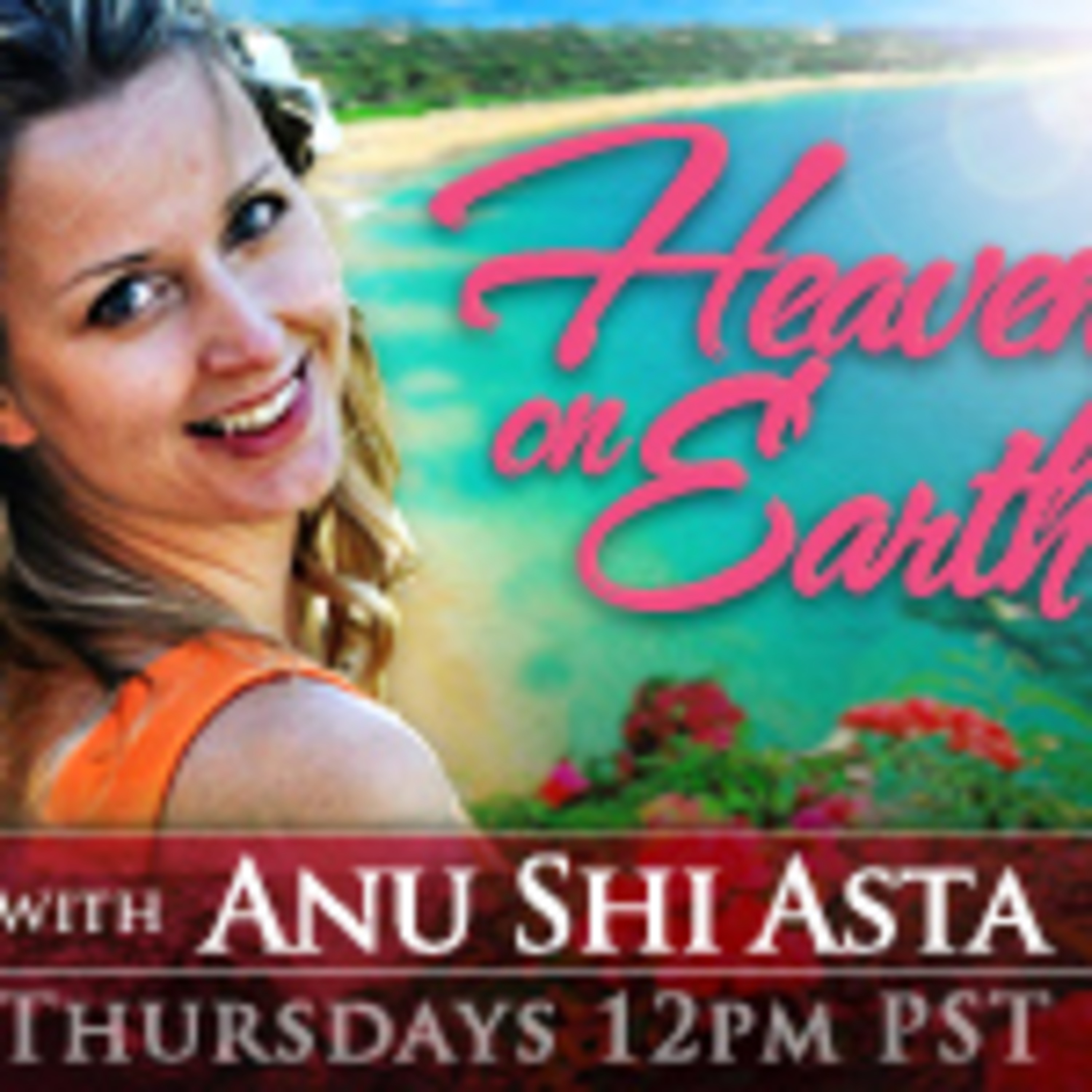 HEAVEN ON EARTH with Anu Shi Asta - Creating abundance episode artwork