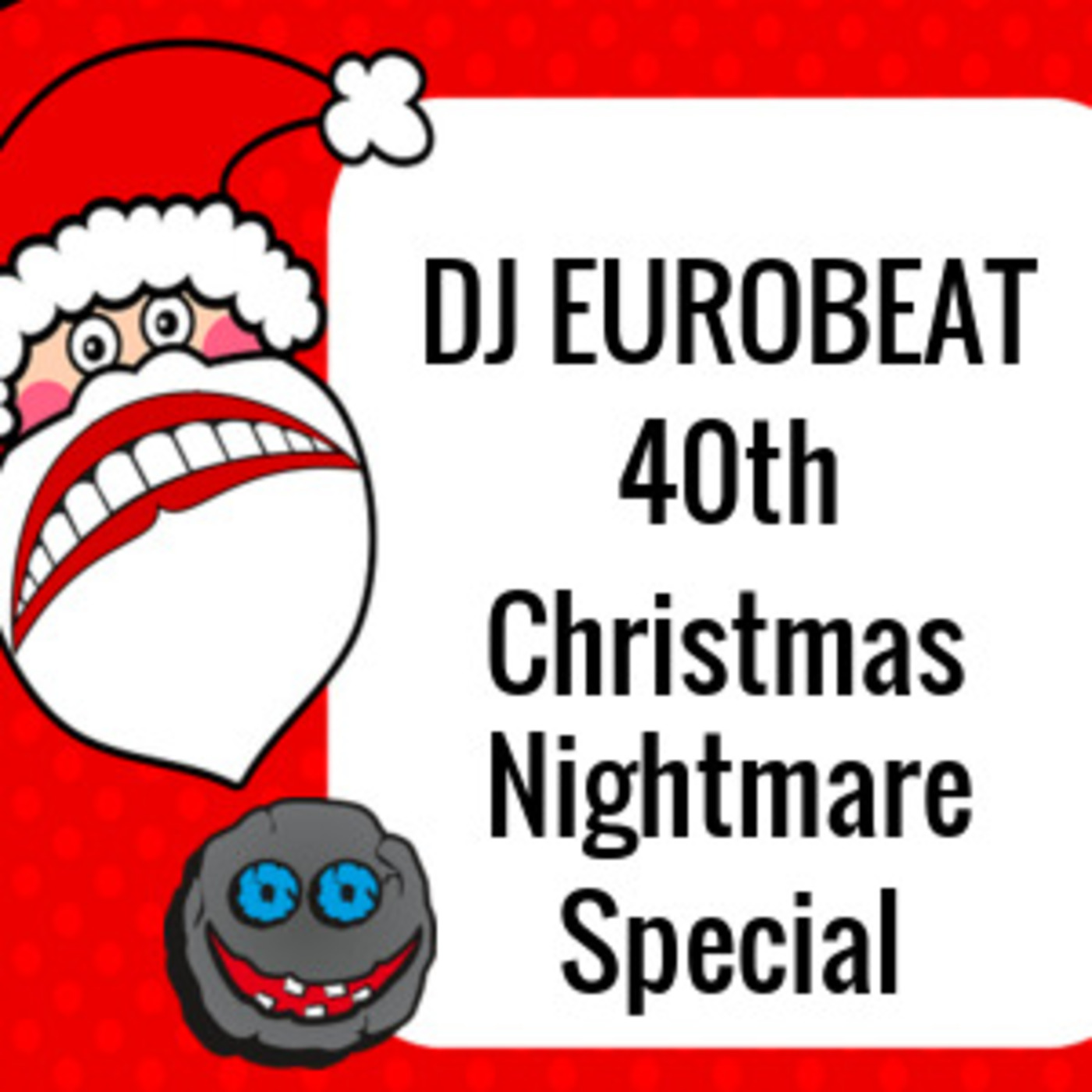 Episode 34: DJ EUROBEAT 40th Christmas Nightmare Special Episode 34: DJ EUROBEAT 40th Christmas Nightmare Special