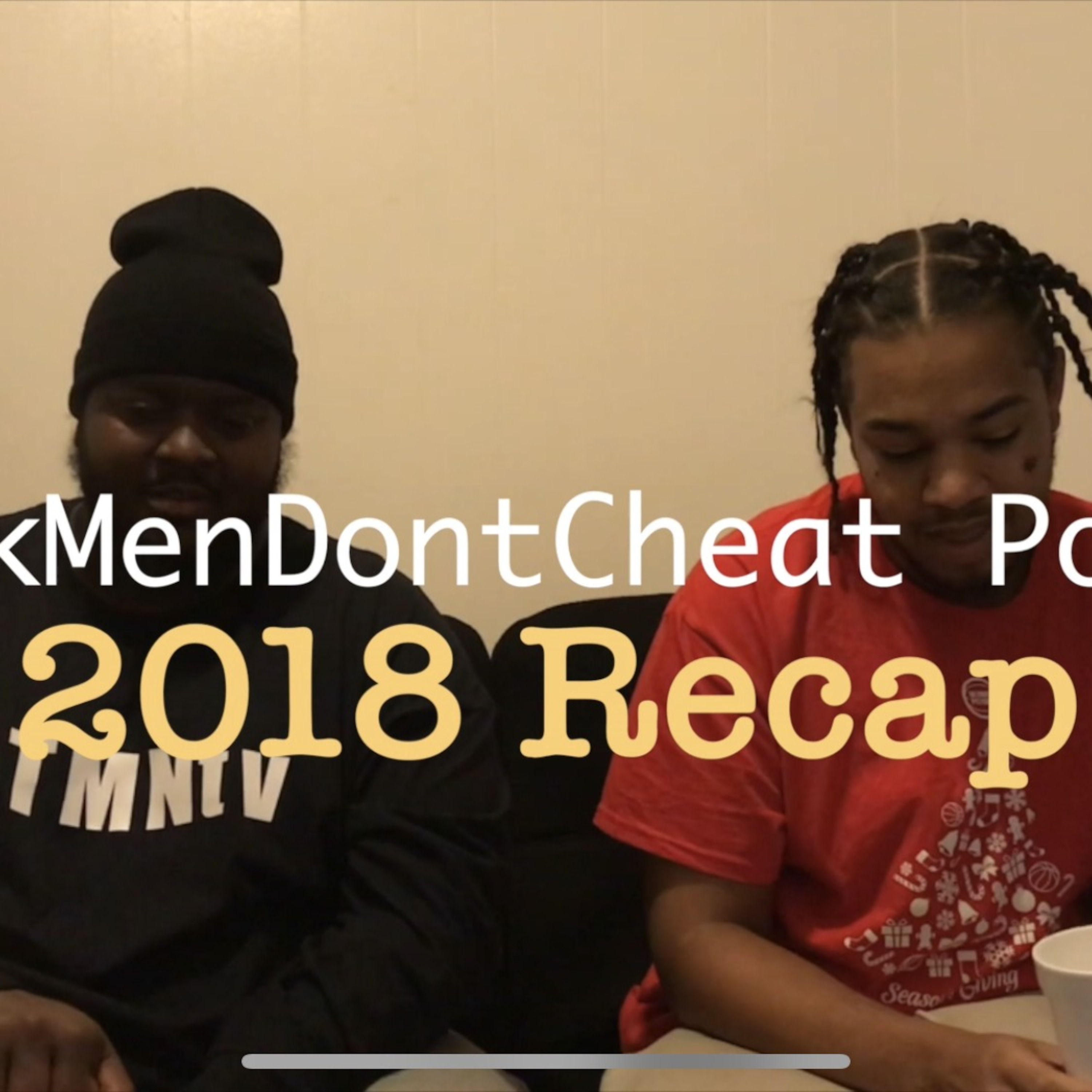 #BlackMenDontCheat Podcast ep. 37.5 2018 Recap episode artwork