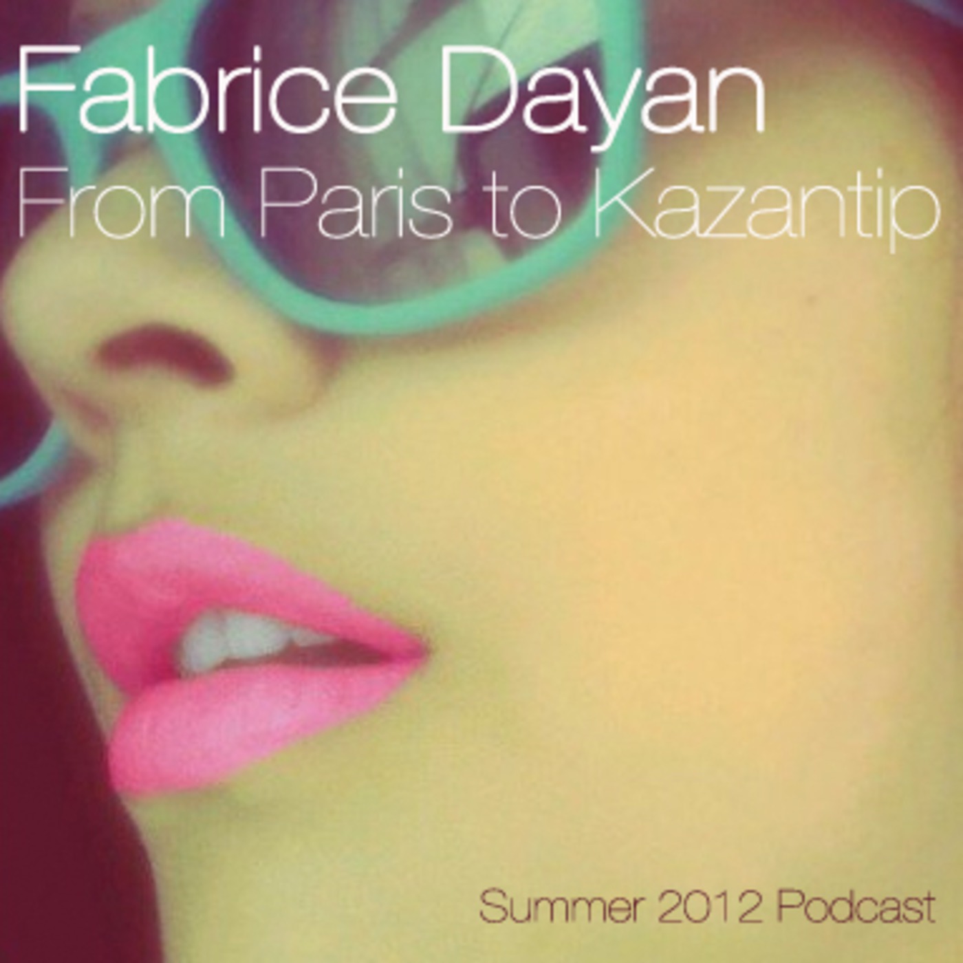 Fabrice Dayan - From Paris to Kazantip [Summer Annual 2012 Podcast]
