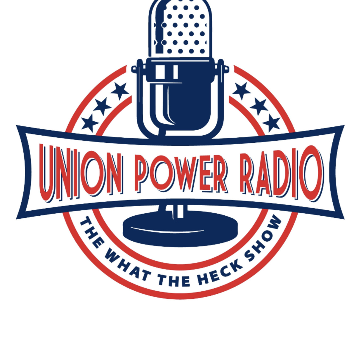Unionpowerradio / The What The Heck Show