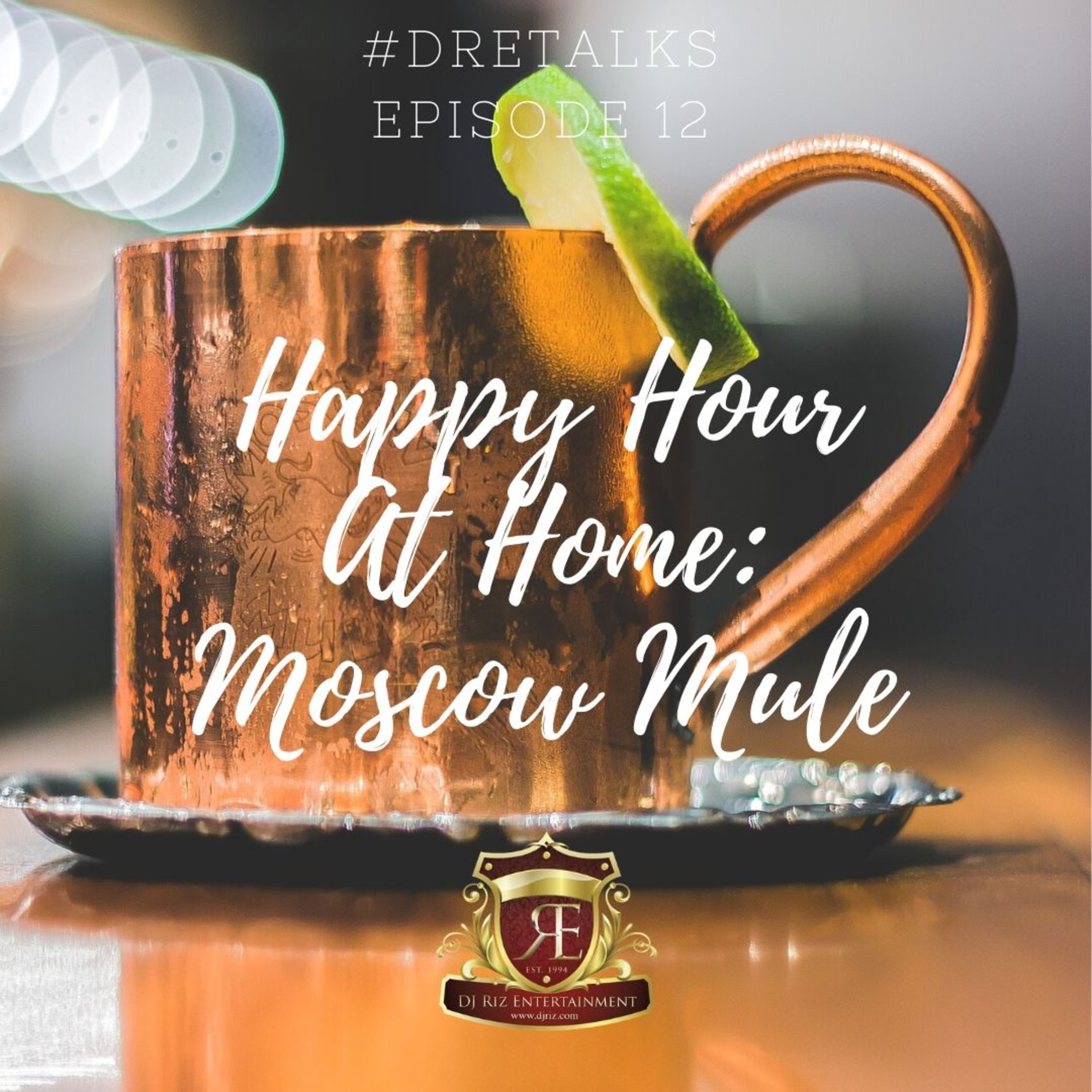DRETalks Episode 12 Happy Hour at Home Moscow Mule episode artwork