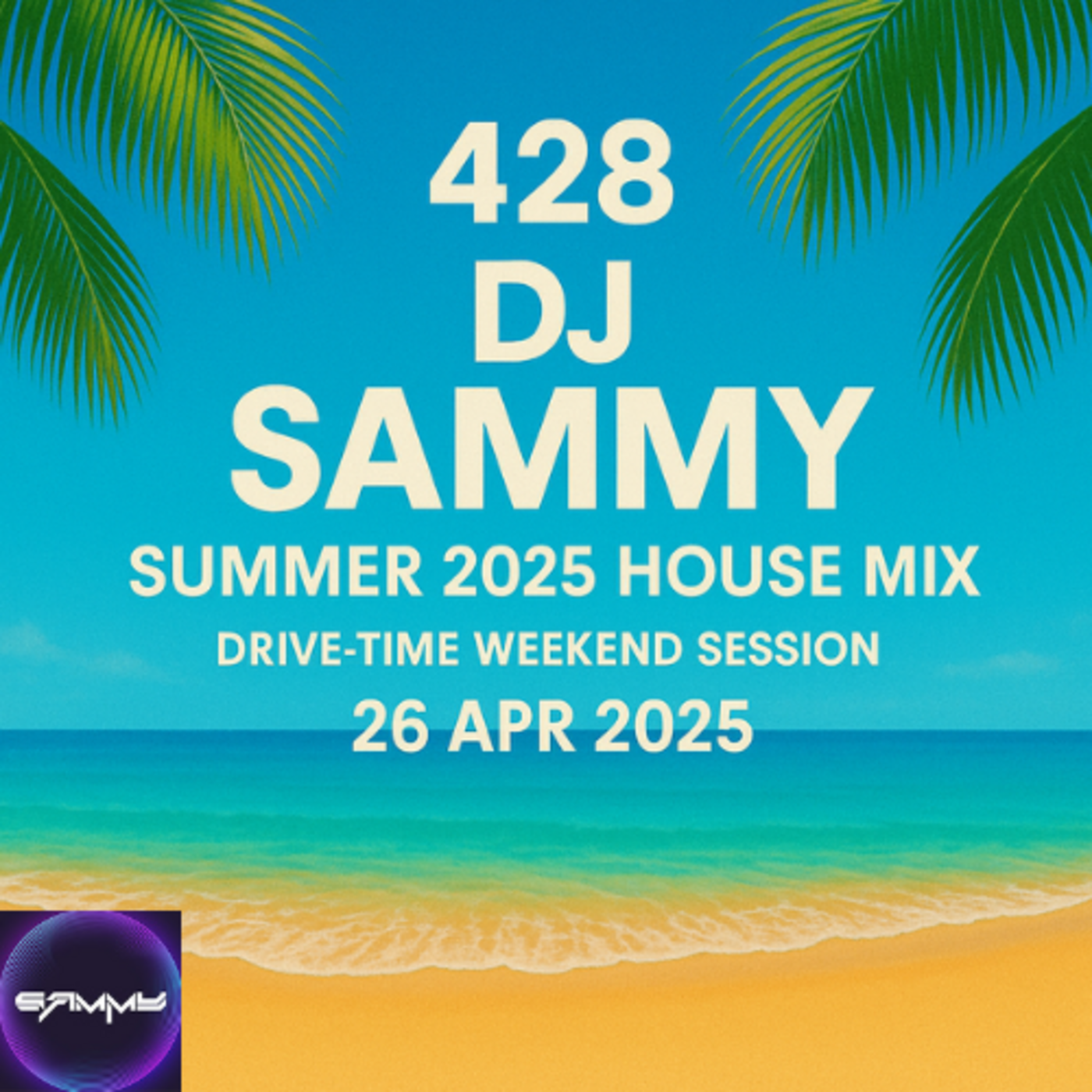 Episode 429: 428 - DJ Sammy – Summer 2025 House Mix | Drive-time Weekend Sessions_w01_26_Apr_2025