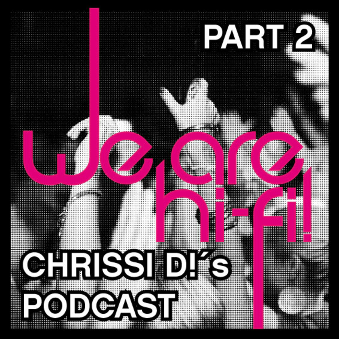 CHRISSI D! pres.: WE ARE HI-FI PART 1