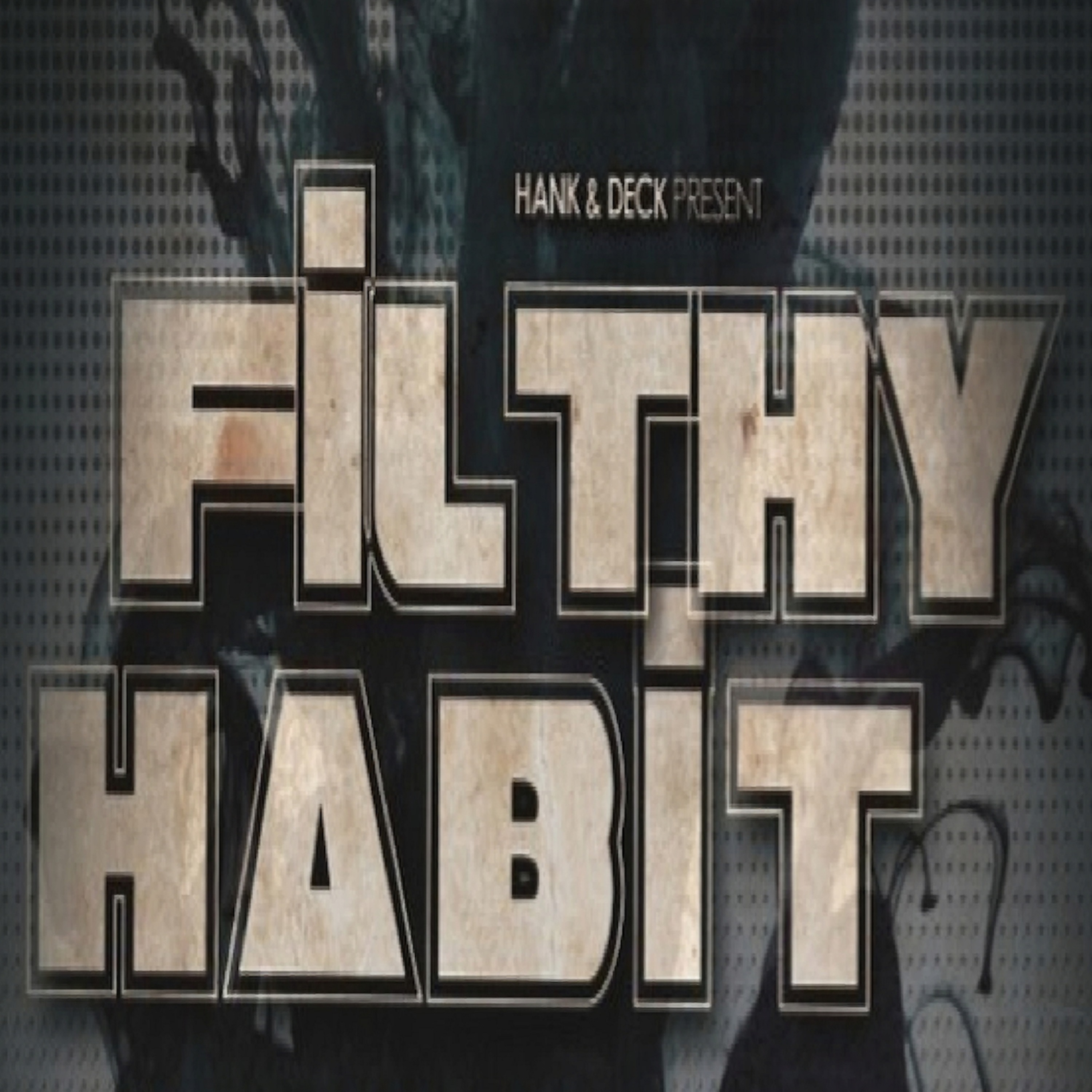 Hank & Deck Present Filthy Habit #12