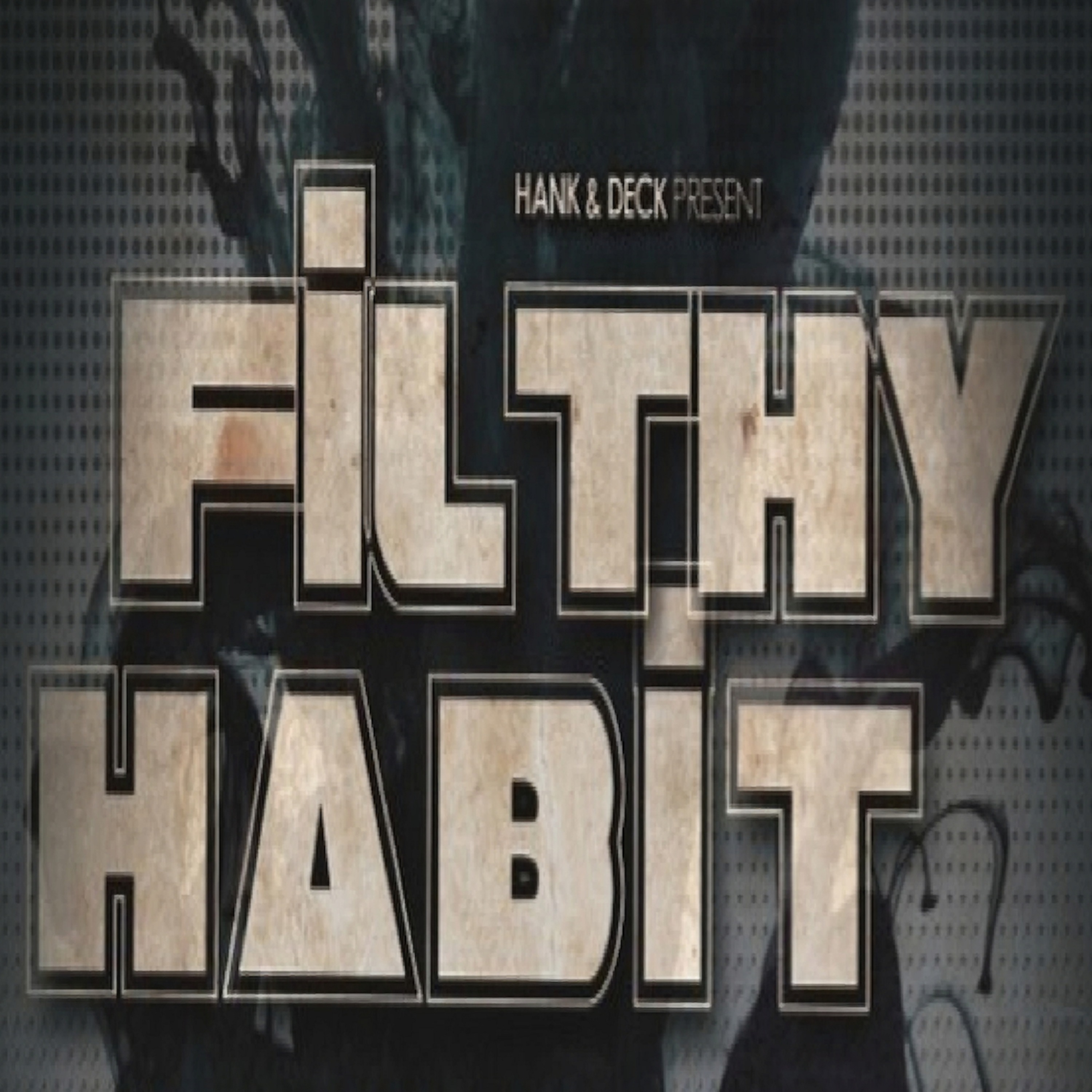 Hank & Deck Present Filthy Habit #24