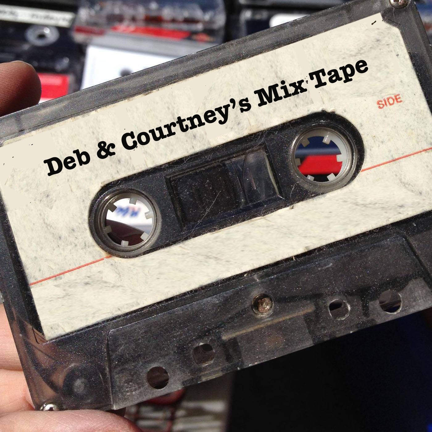Deb and Courtney's Mix Tape Ep. 28