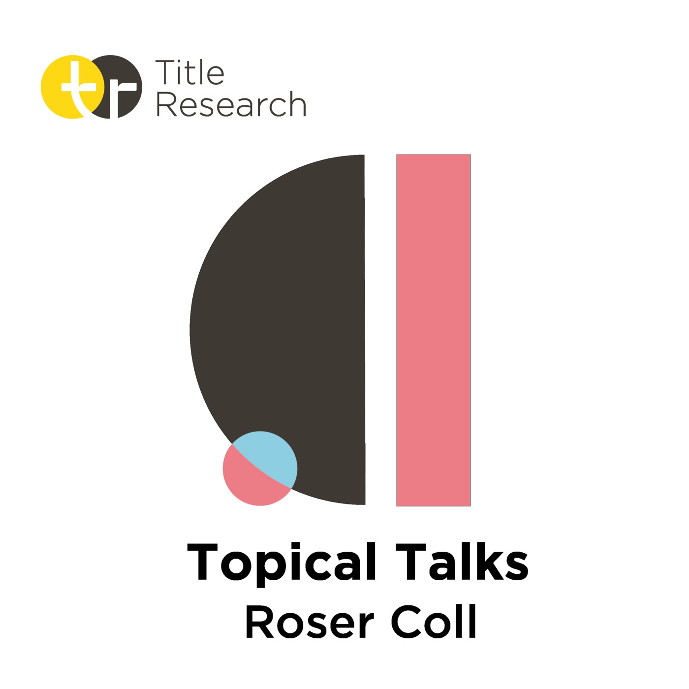 Topical Talks by Title Research - Roser Coll - Episode 1