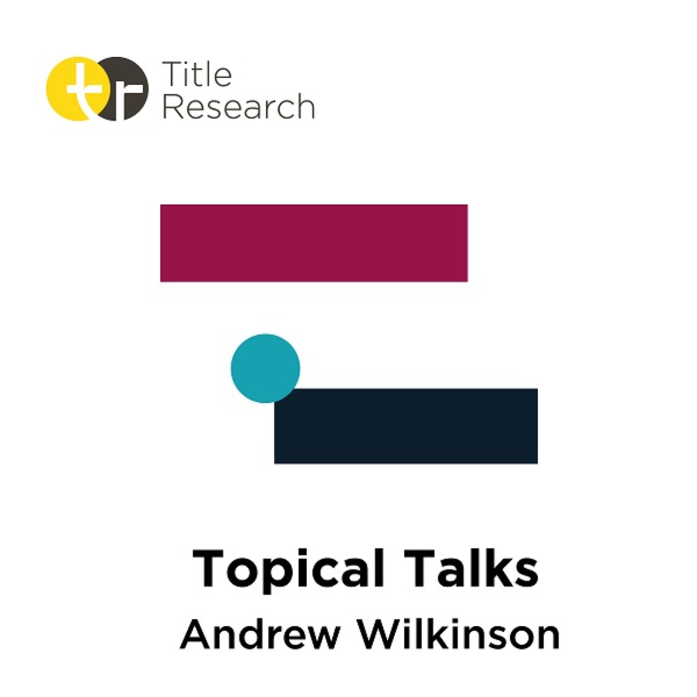 Episode 12: Topical Talks with Title Research - Andrew Wilkinson - Episode 12
