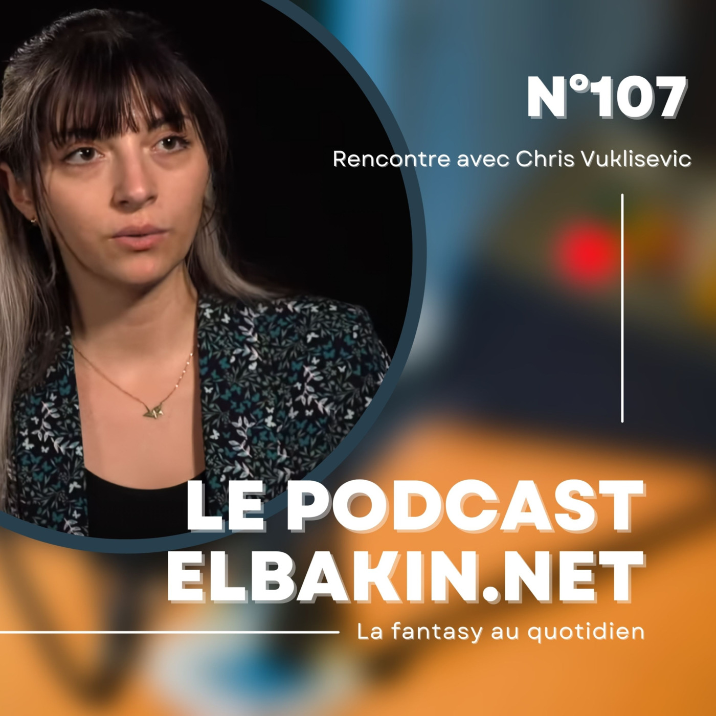Episode 126: Podcast Elbakin.net n°107 : rencontre avec Chris Vuklisevic !
