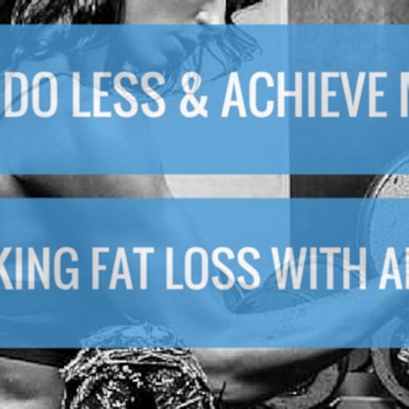 #10 Do Less & Achieve More By Hacking Fat Loss w/ Ari Meisel episode artwork